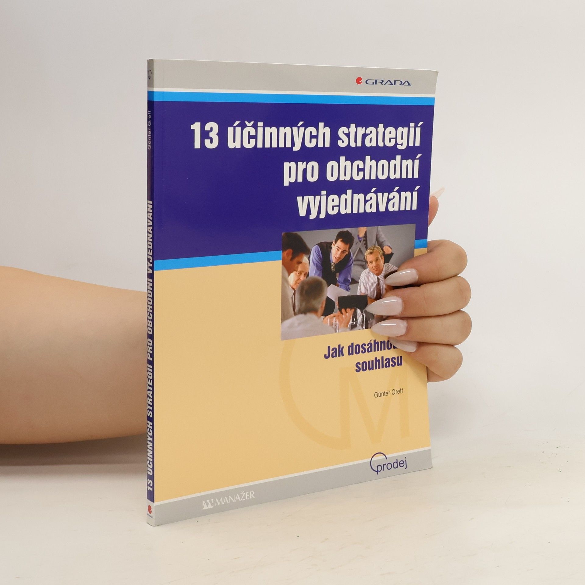 Günter Greff 13 účinných strategií pro obchodní vyjednávání : jak dosáhnout souhlasu