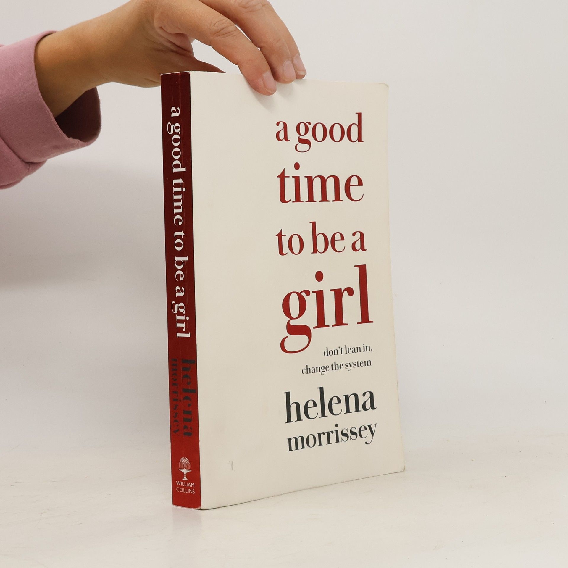 Helena Morrisey A good time to be a girl : don't lean in, change the system