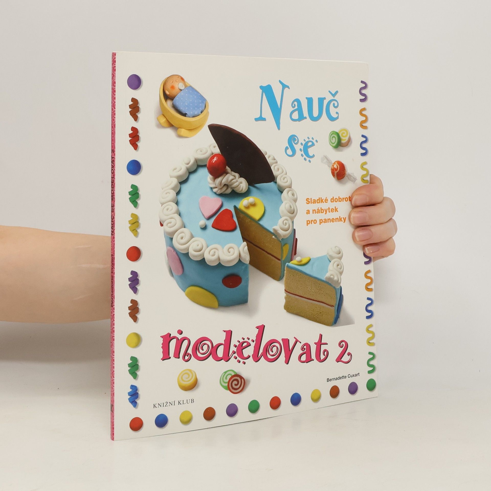 Bernadette Cuxart Nauč se modelovat. 2, Sladké dobroty a nábytek pro panenky