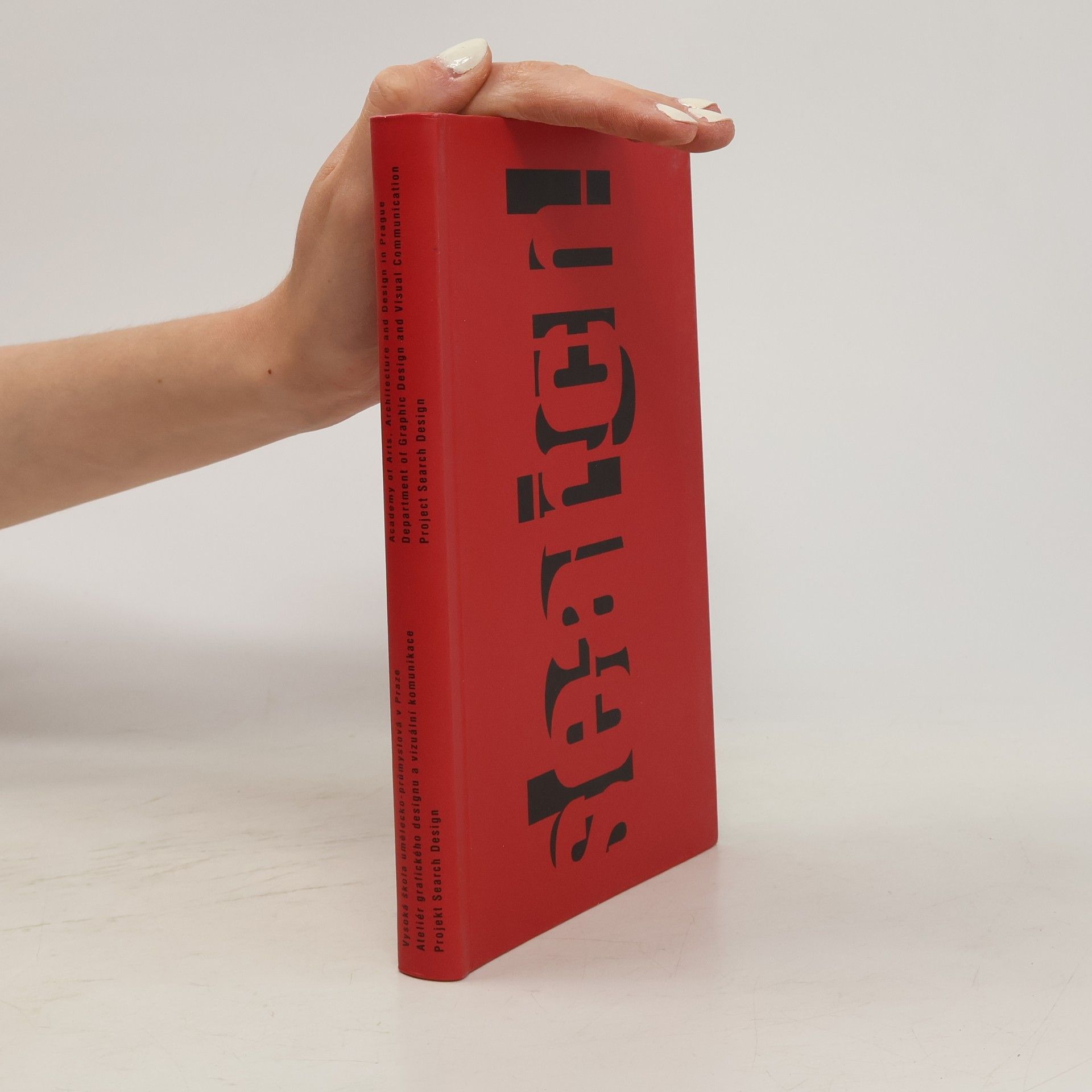 Search design! : Vysoká škola umělecko-průmyslová v Praze, Ateliér grafického designu a vizuální komunikace, Projekt Search Design = Academy of Arts, Architecture and Design in Prague, Department of Graphic Design and Visual Communication, Project Search Design