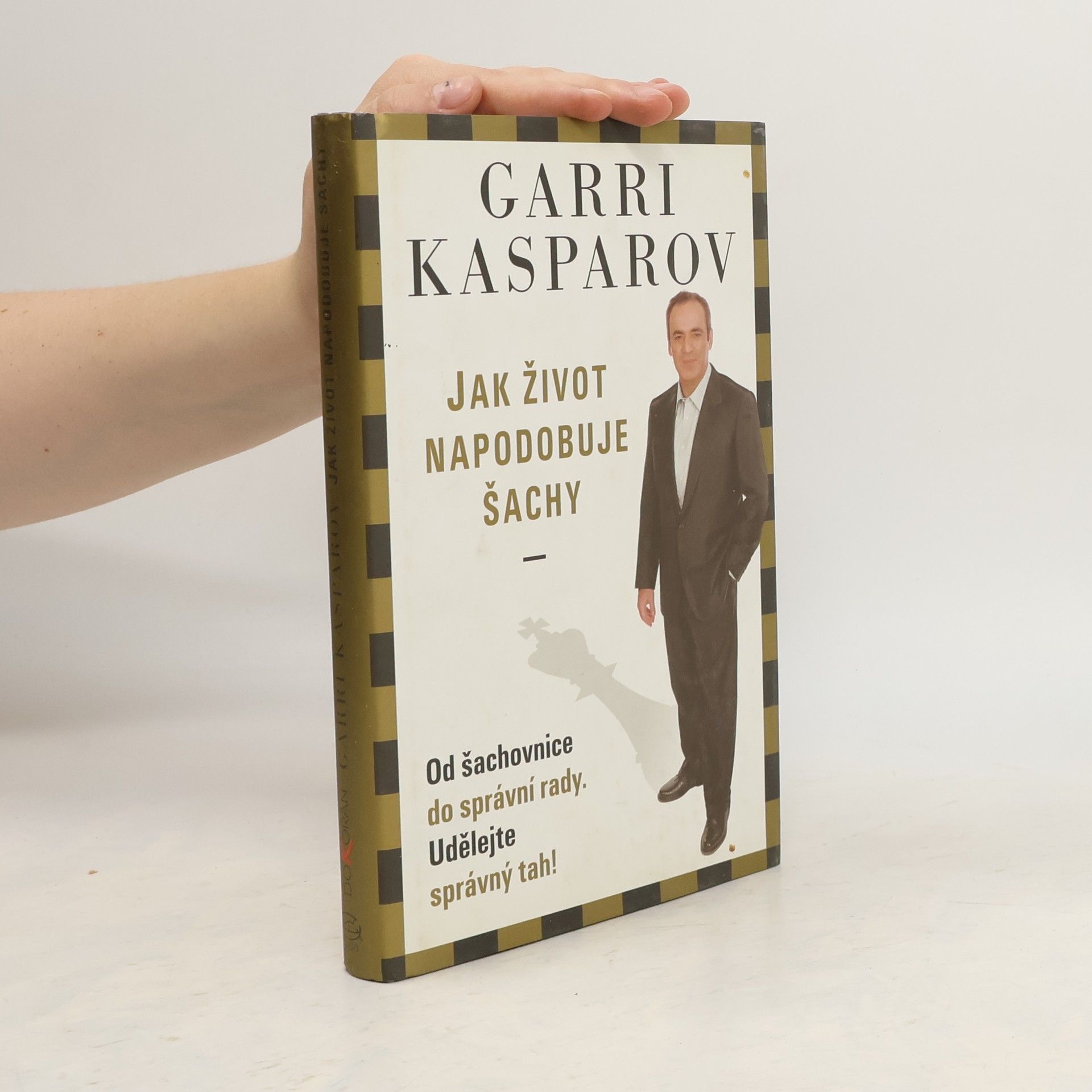 Garri Kimowitsch Kasparow Jak život napodobuje šachy. Od šachovnice do správní rady. Udělejte správný tah!