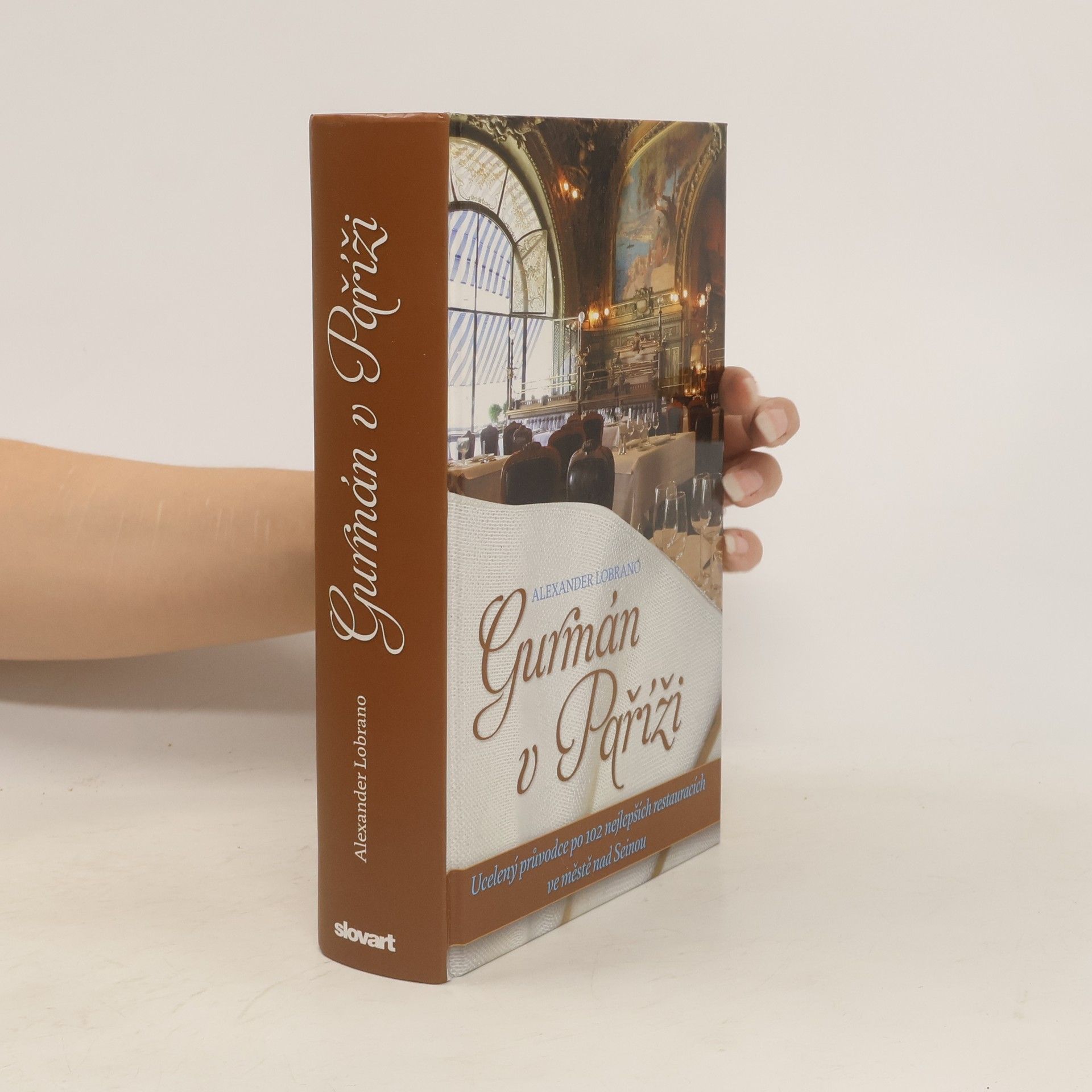 Alec Lobrano Gurmán v Paříži. Ucelený průvodce po 102 nejlepších restauracích ve městě nad Seinou