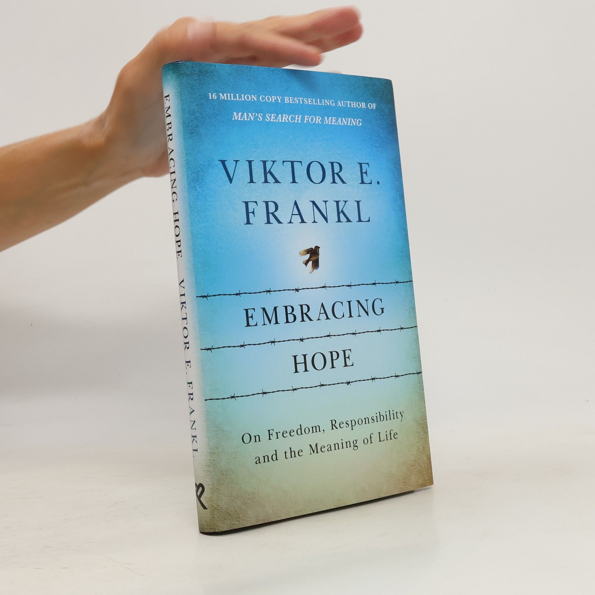 Viktor Emil Frankl Embracing Hope: On Freedom, Responsibility & the Meaning of Life