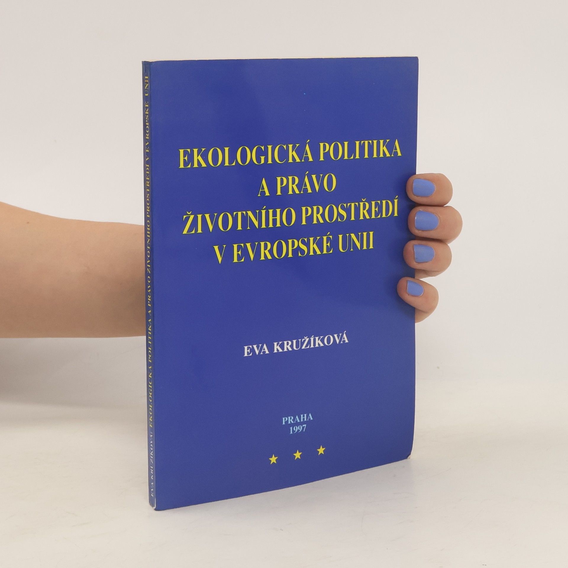 Eva Kružíková Ekologická politika a právo životního prostředí v Evropské unii
