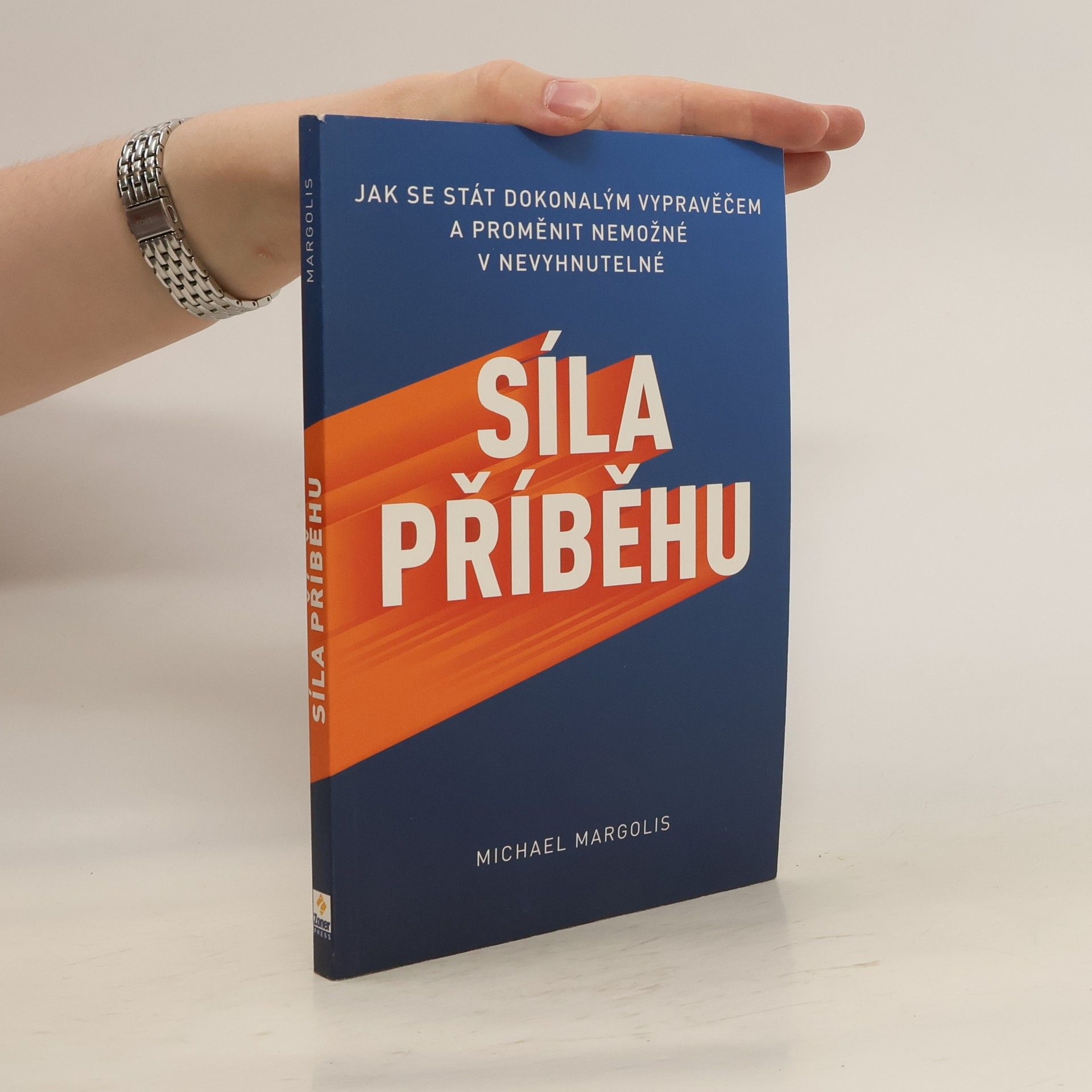 Michael Margolis Síla příběhu : jak se stát dokonalým vypravěčem a proměnit nemožné v nevyhnutelné