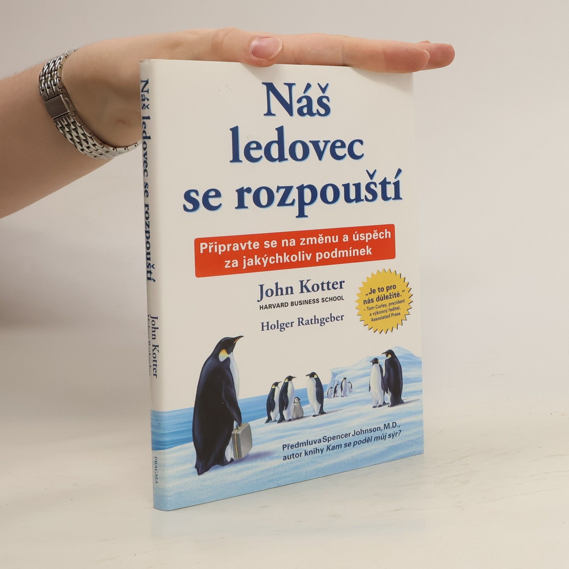 John P. Kotter Náš ledovec se rozpouští. Připravte se na změnu a úspěch za jakýchkoliv podmínek