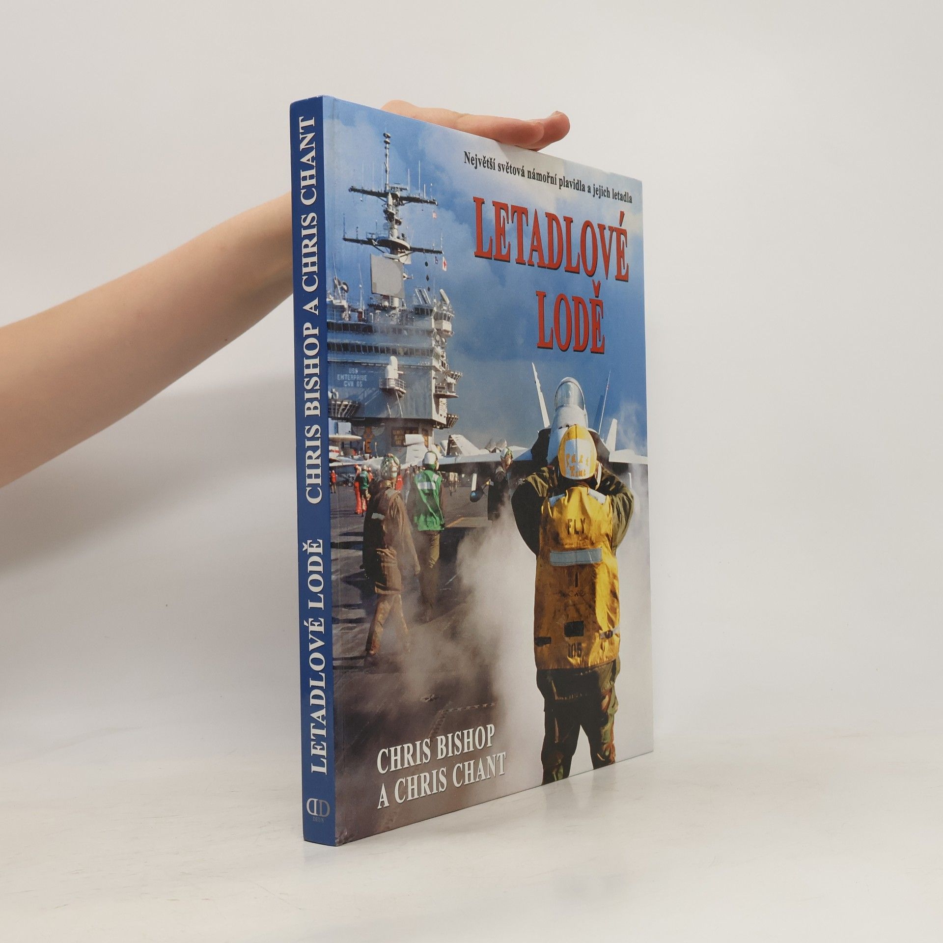 Chris Bishop Letadlové lodě. Největší námořní plavidla na světě a jejich letectvo