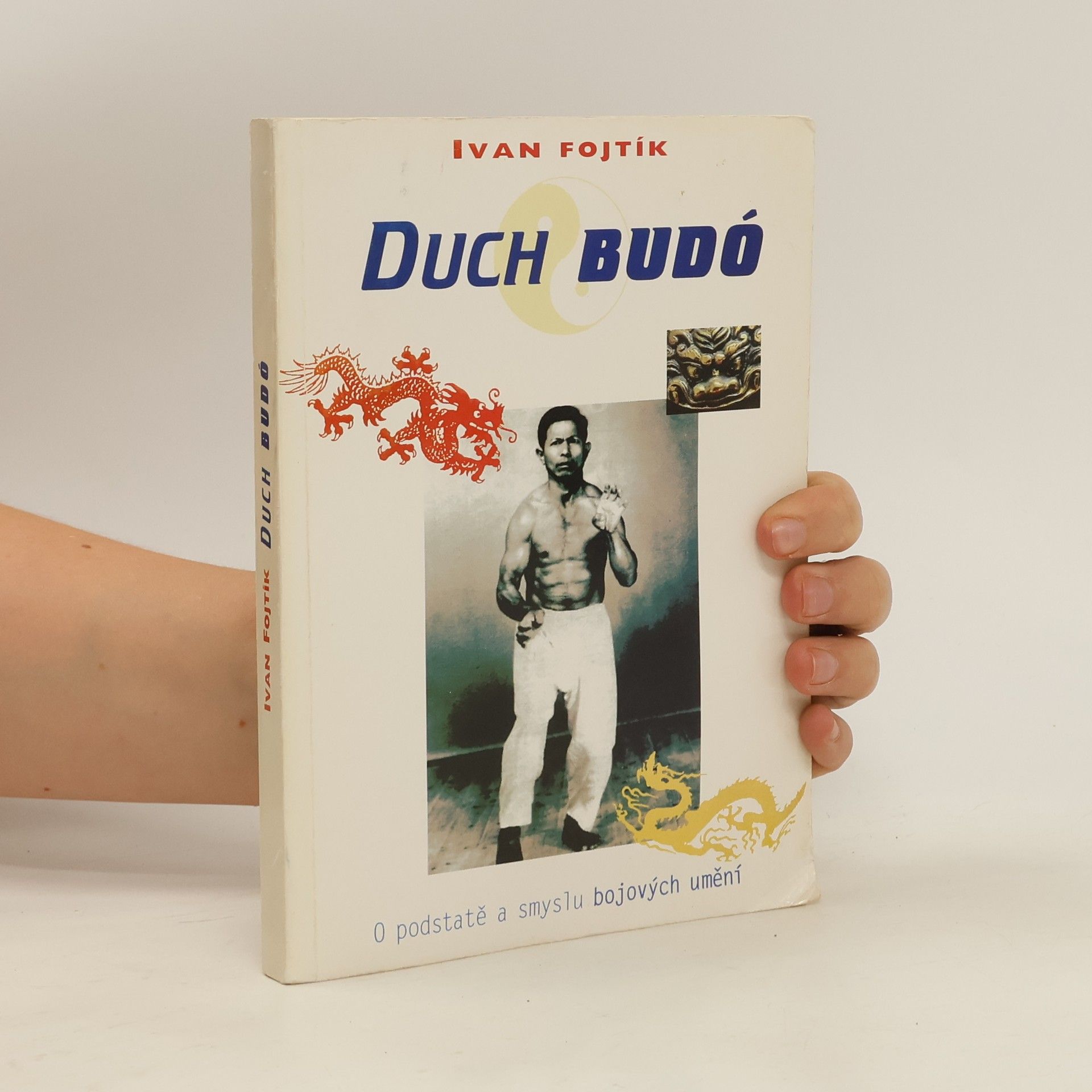 Ivan Fojtík Duch budó. O podstatě a smyslu bojových umění