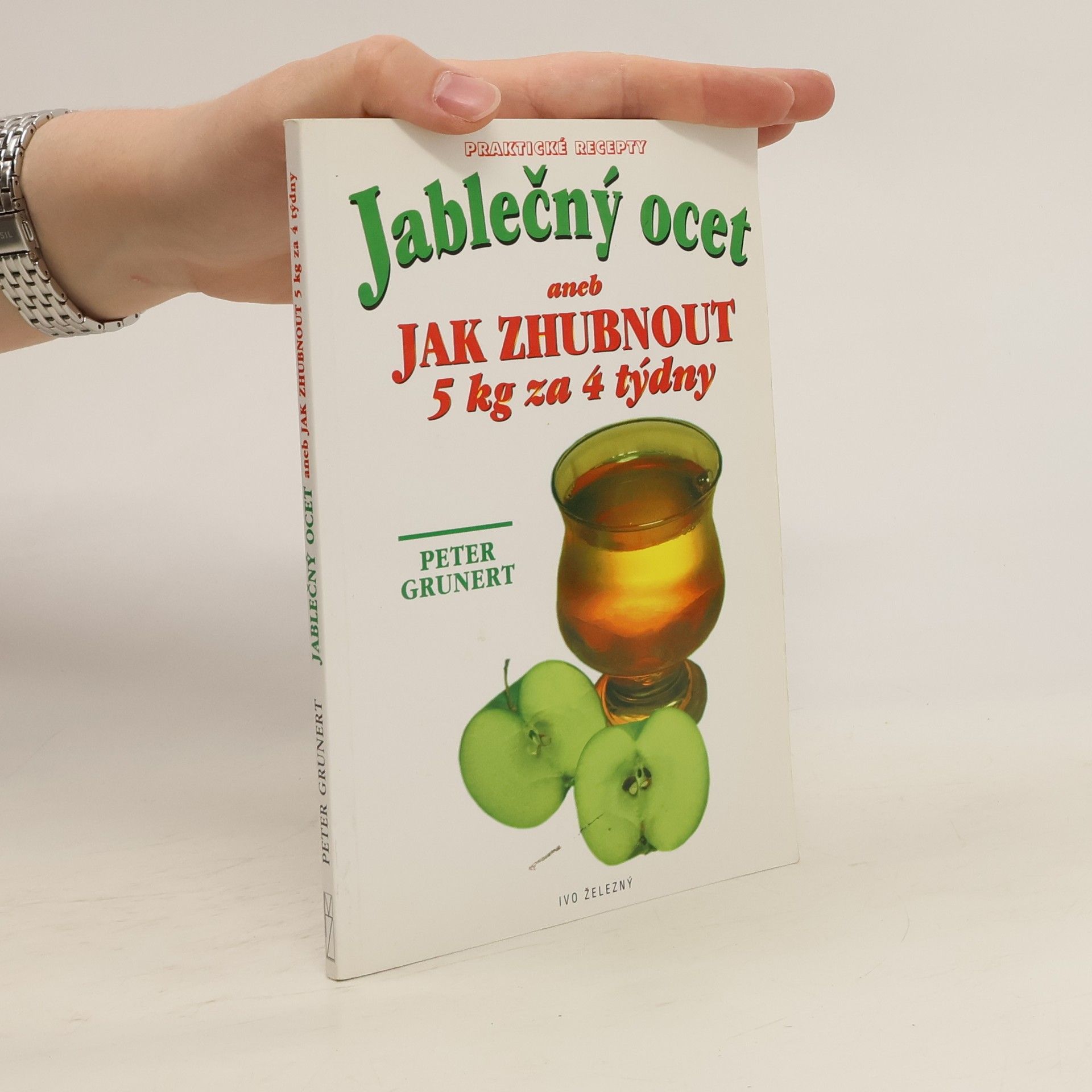 Peter Grunert Jablečný ocet. Aneb jak zhubnout 5 kg za 4 týdny