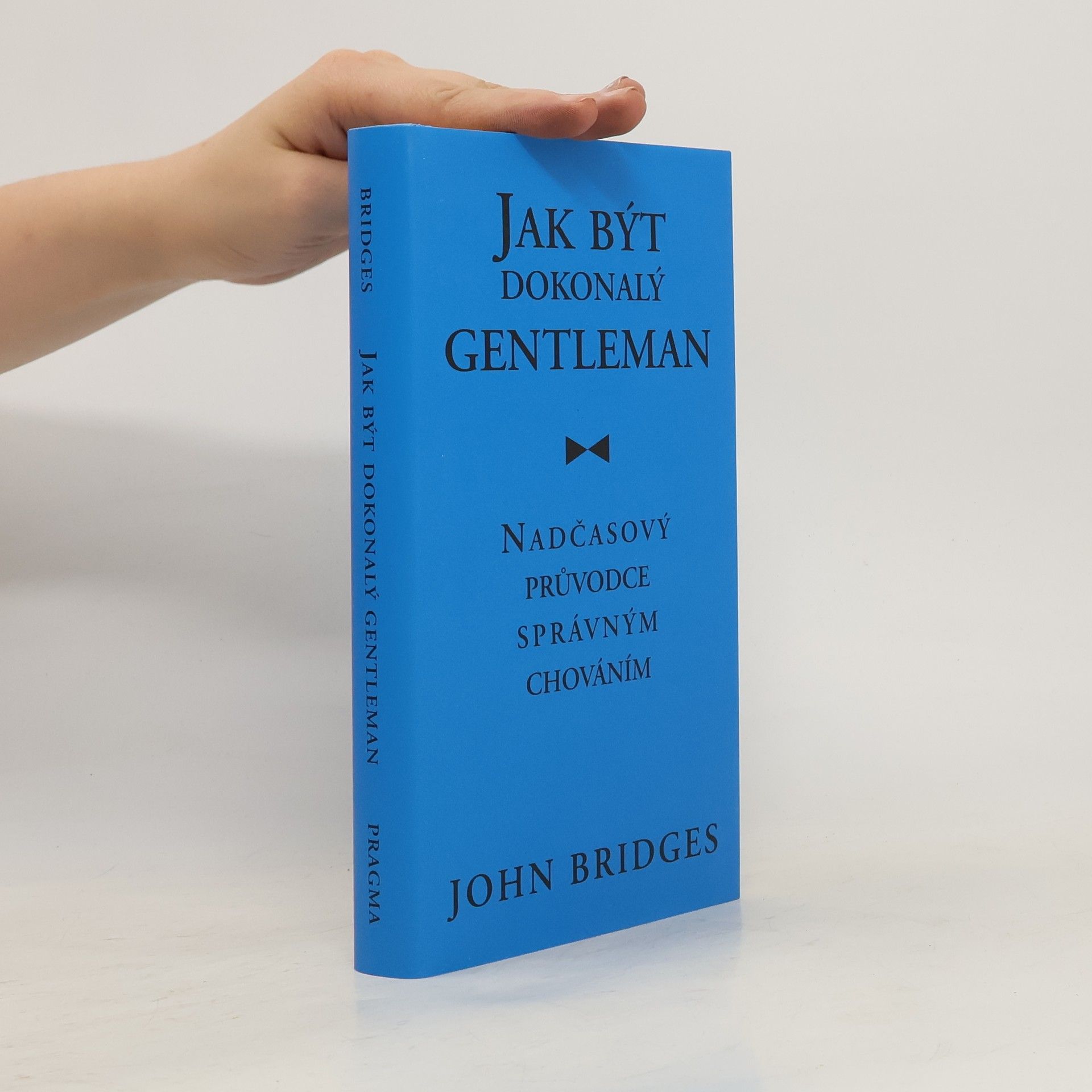 John Bridges Jak být dokonalý gentleman: Nadčasový průvodce správným chováním