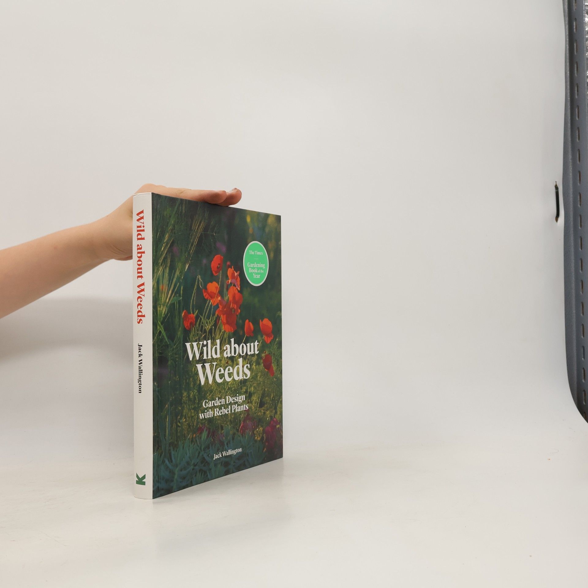 Jack Wallington Wild about weeds : garden design with rebel plants