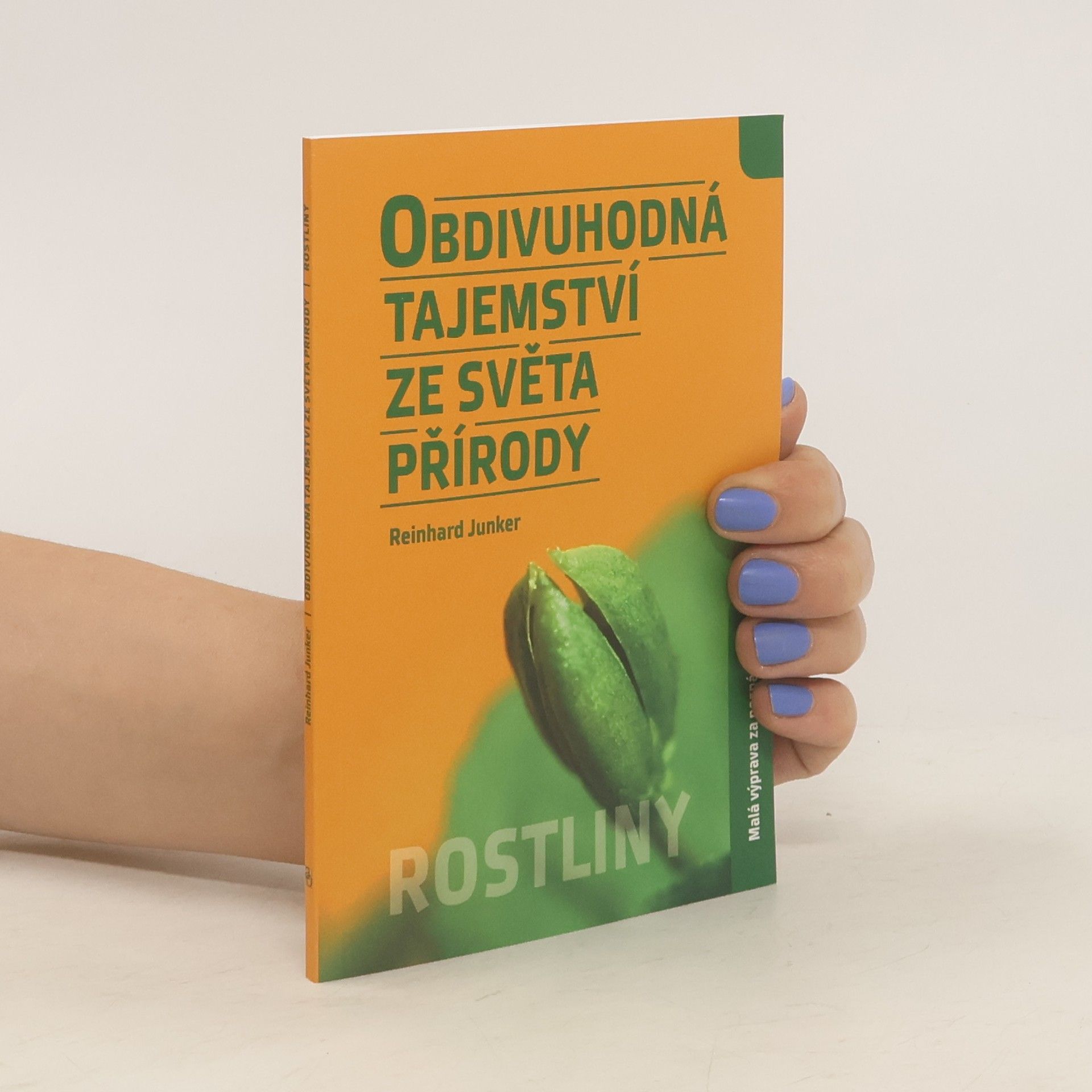 Reinhard Junker Obdivuhodná tajemství ze světa přírody - Rostliny