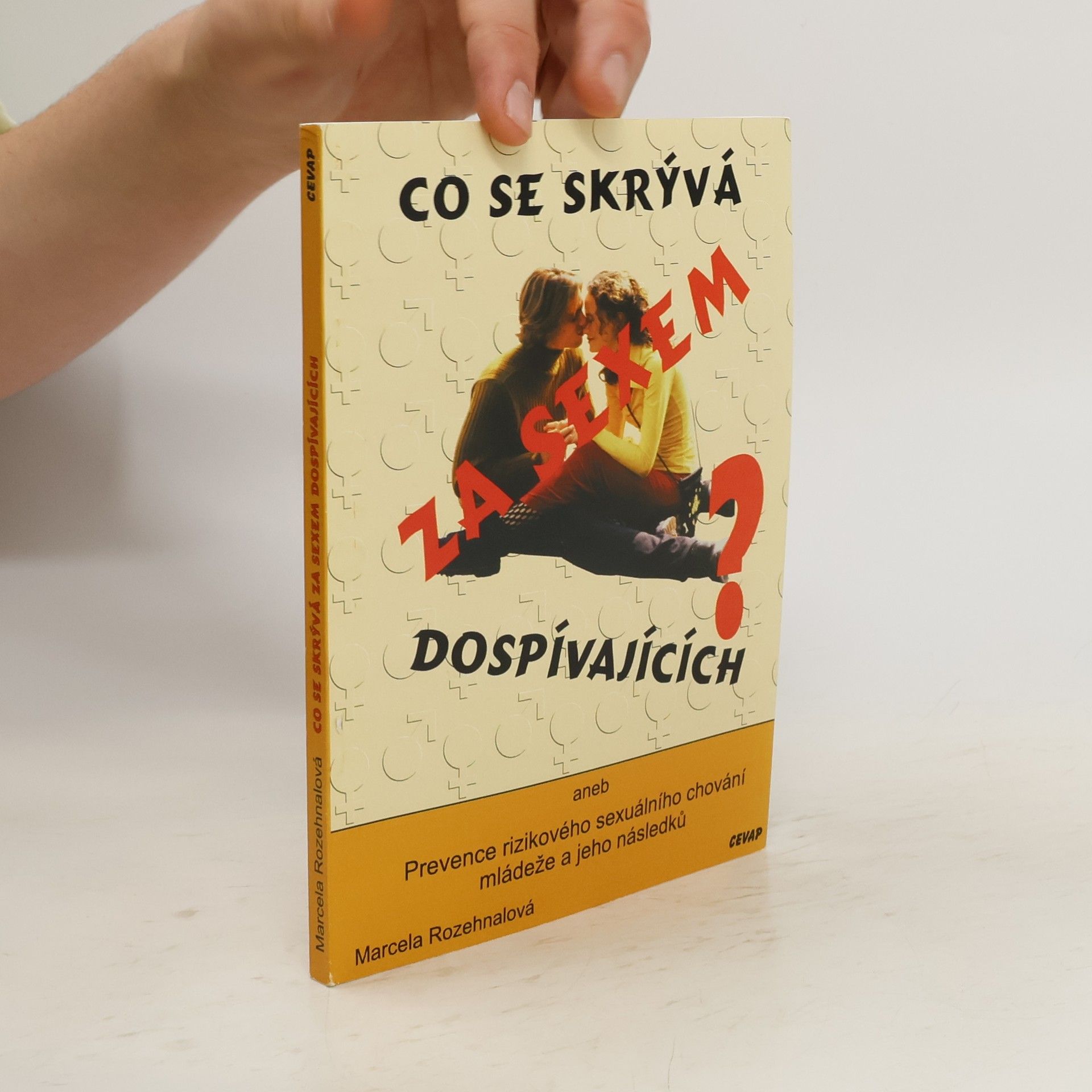 Marcela Rozehnalová Co se skrývá za sexem dospívajících?, aneb, Prevence rizikového sexuálního chování mládeže a jeho následků