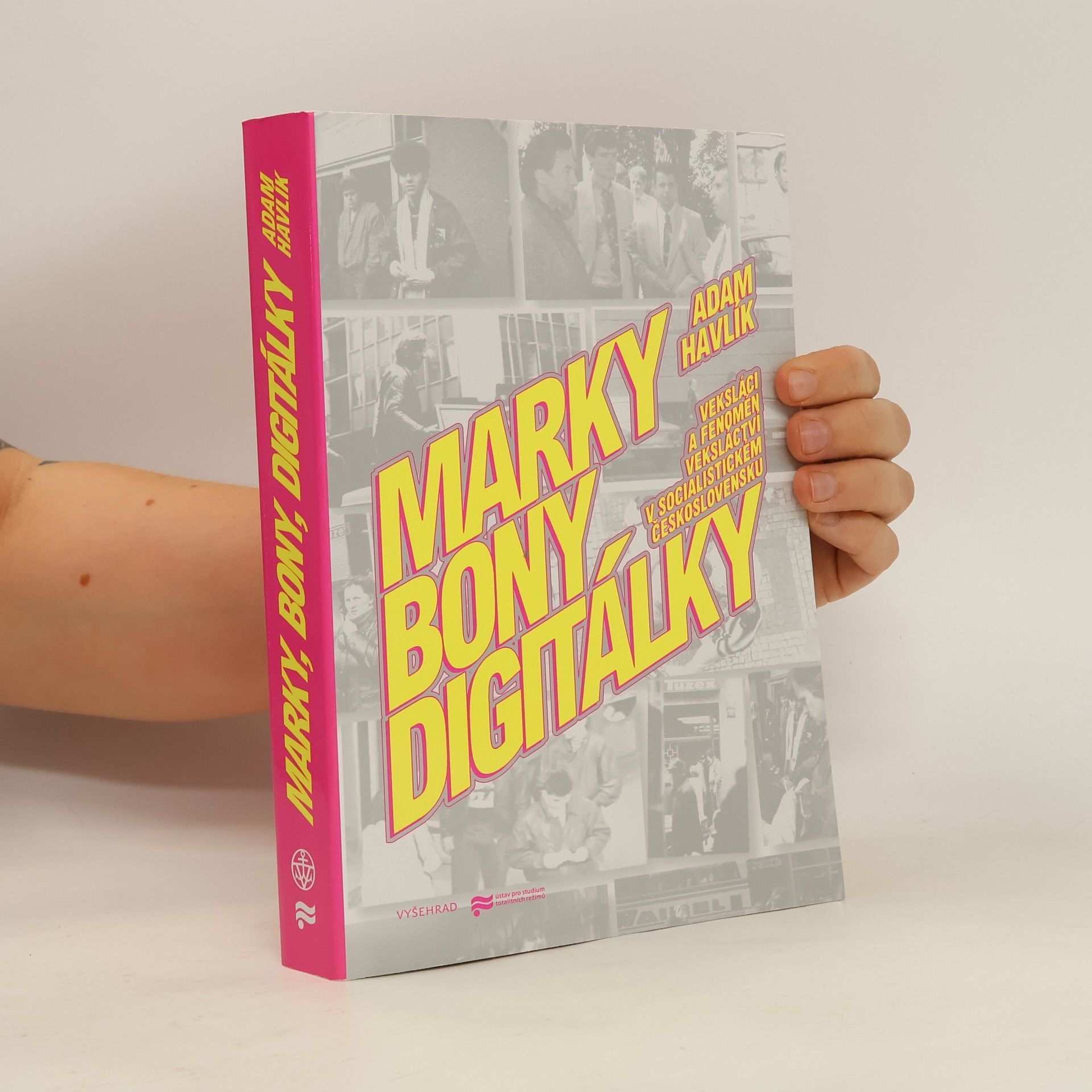 Adam Havlík Marky, bony, digitálky: veksláci a fenomén veksláctví v socialistickém Československu