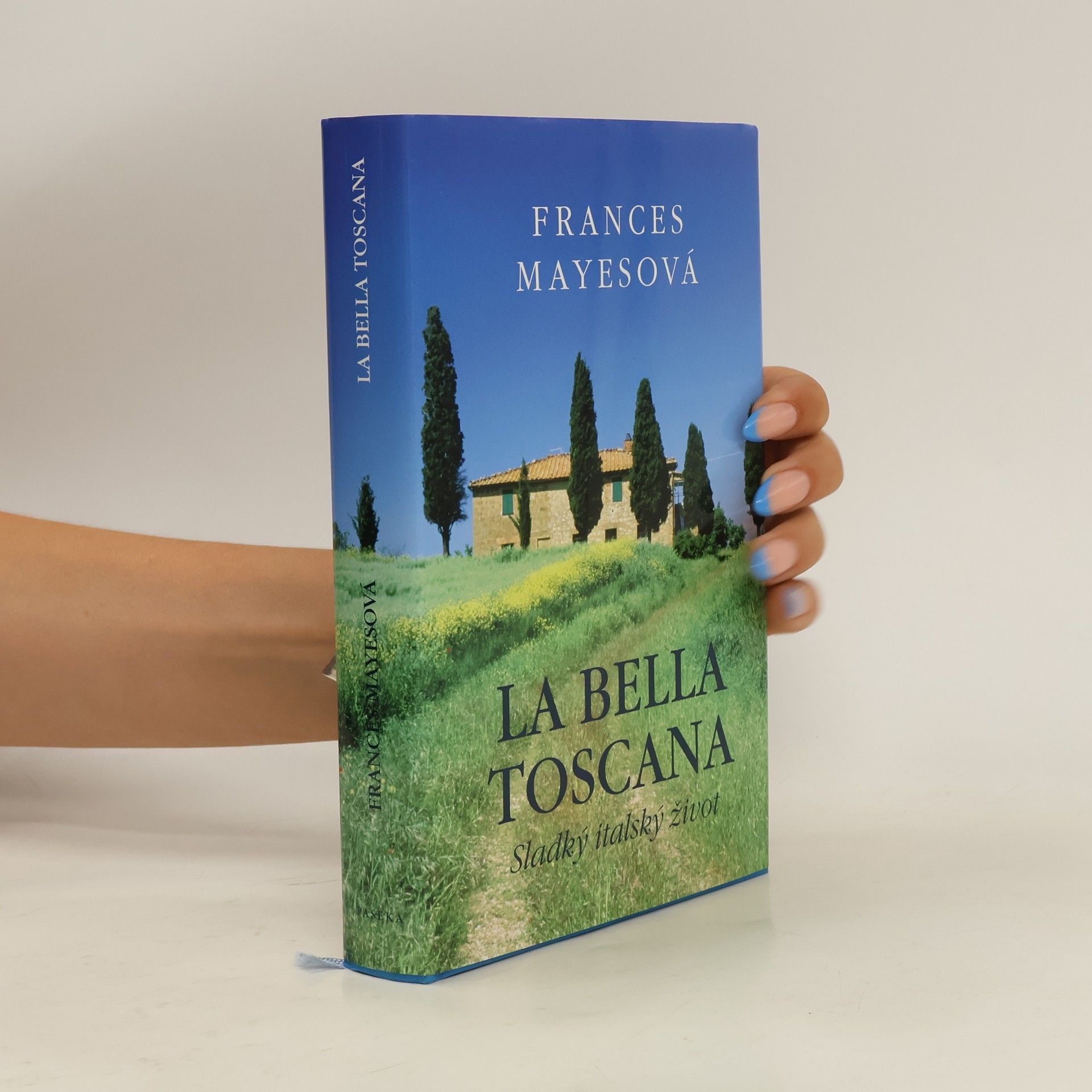 Frances Mayes La bella Toscana: Sladký italský život