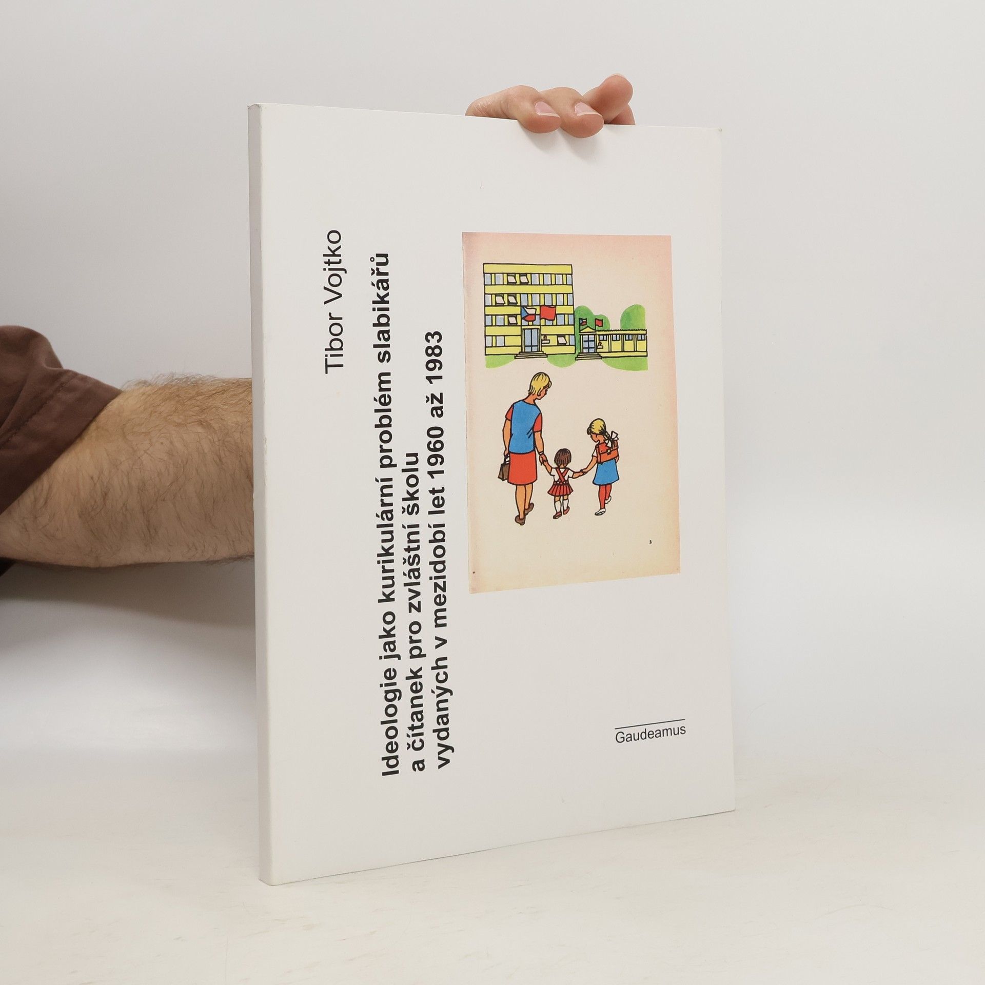 Tibor Vojtko Ideologie jako kurikulární problém slabikářů a čítanek pro zvláštní školu vydaných v mezidobí let 1960 až 1983