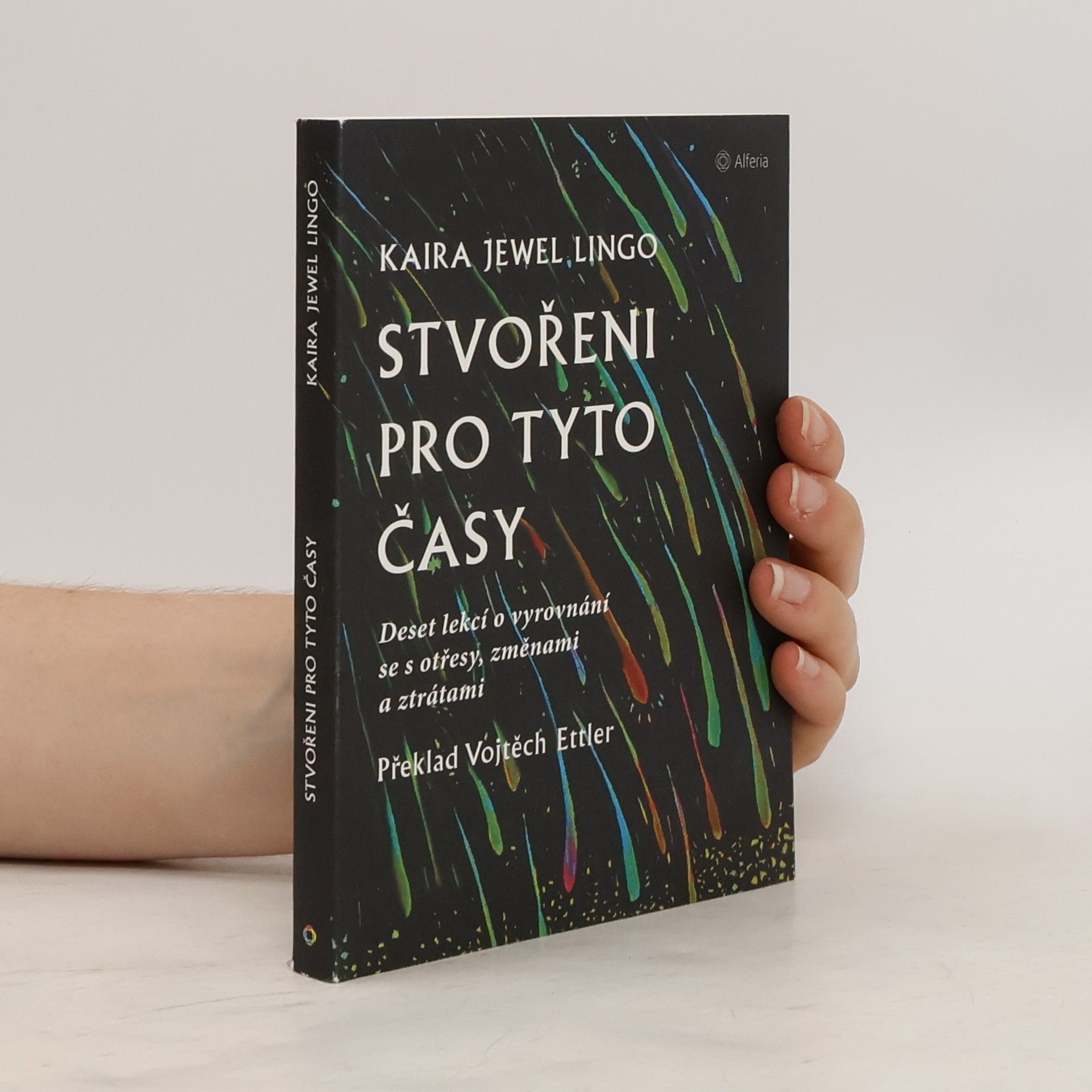 Kaira Jewel Lingo Stvořeni pro tyto časy : deset lekcí o vyrovnání se s otřesy, změnami a ztrátami