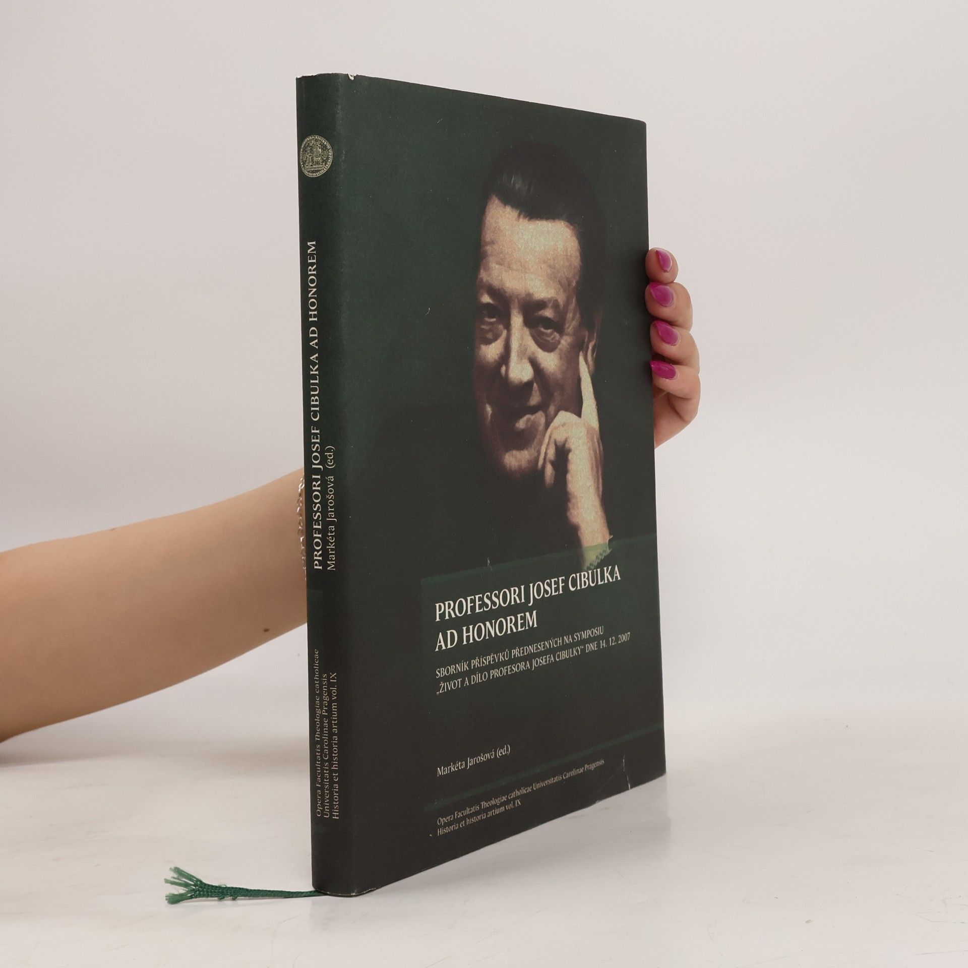 Markéta Jarošová Professori Josef Cibulka ad honorem : sborník příspěvků přednesených na symposiu "Život a dílo profesora Josefa Cibulky"
