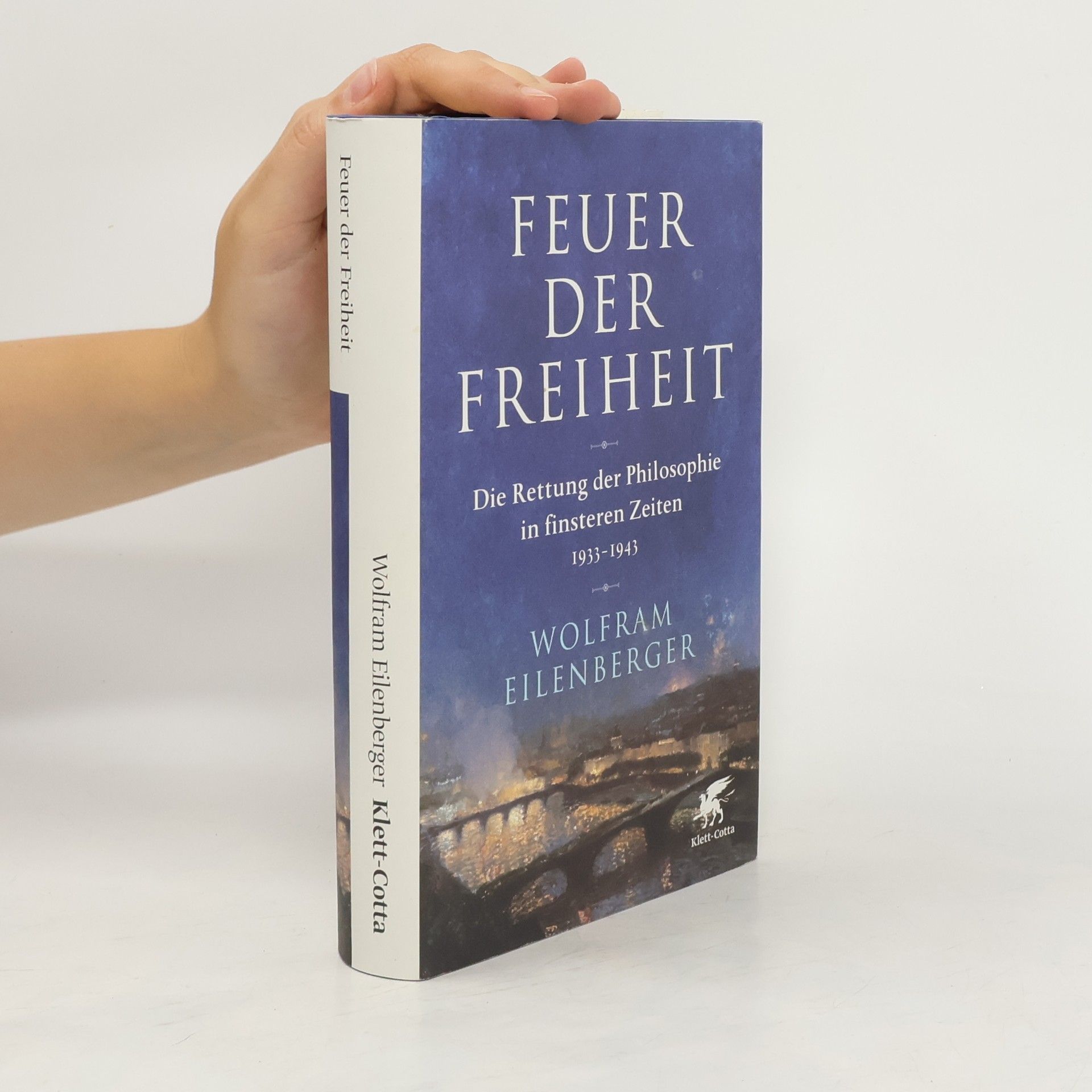 Wolfram Eilenberger Feuer der Freiheit. Die Rettung der Philosophie in finsteren Zeiten 1933-1943