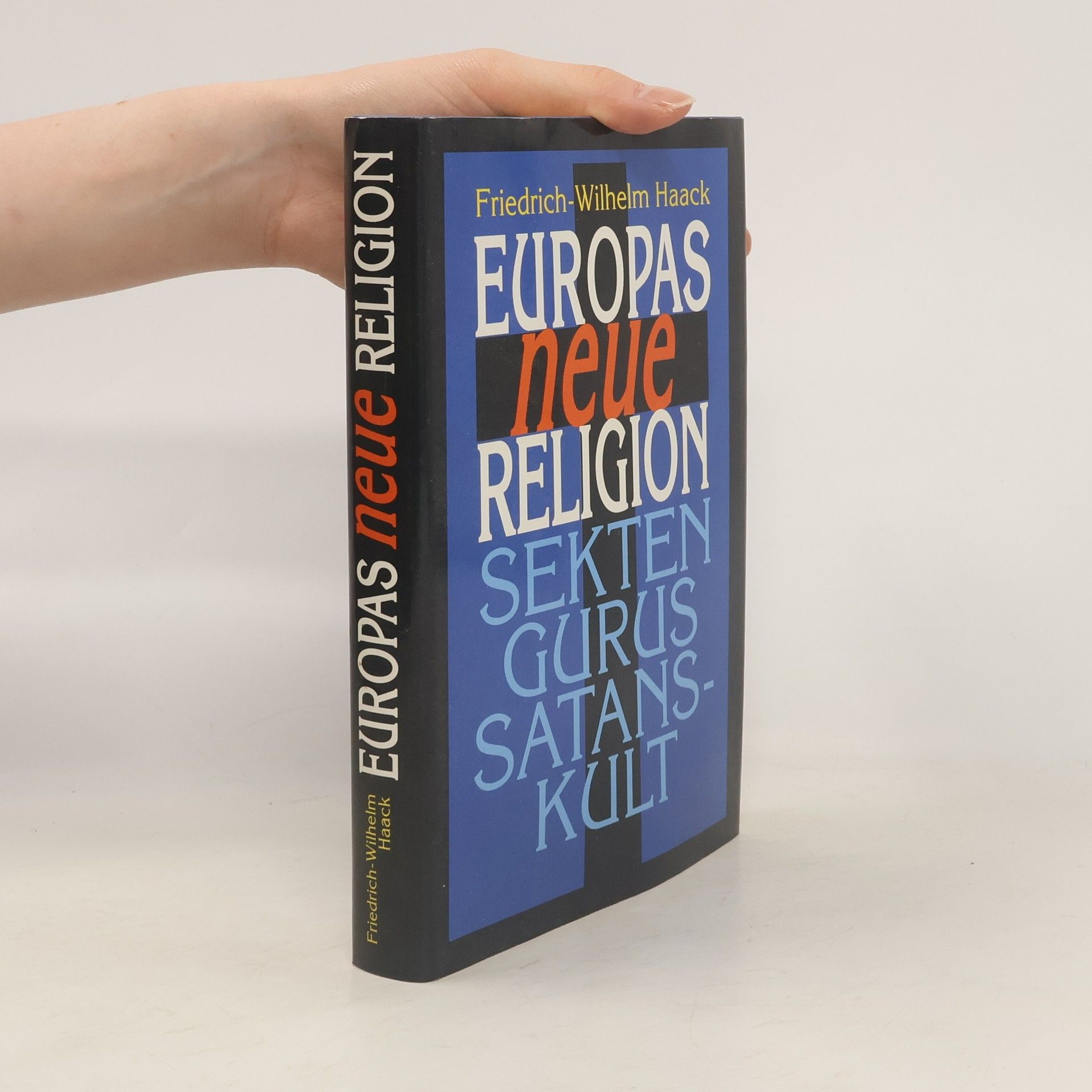 Friedrich-Wilhelm Haack Europas neue Religion: Sekten, Gurus, Satanskult