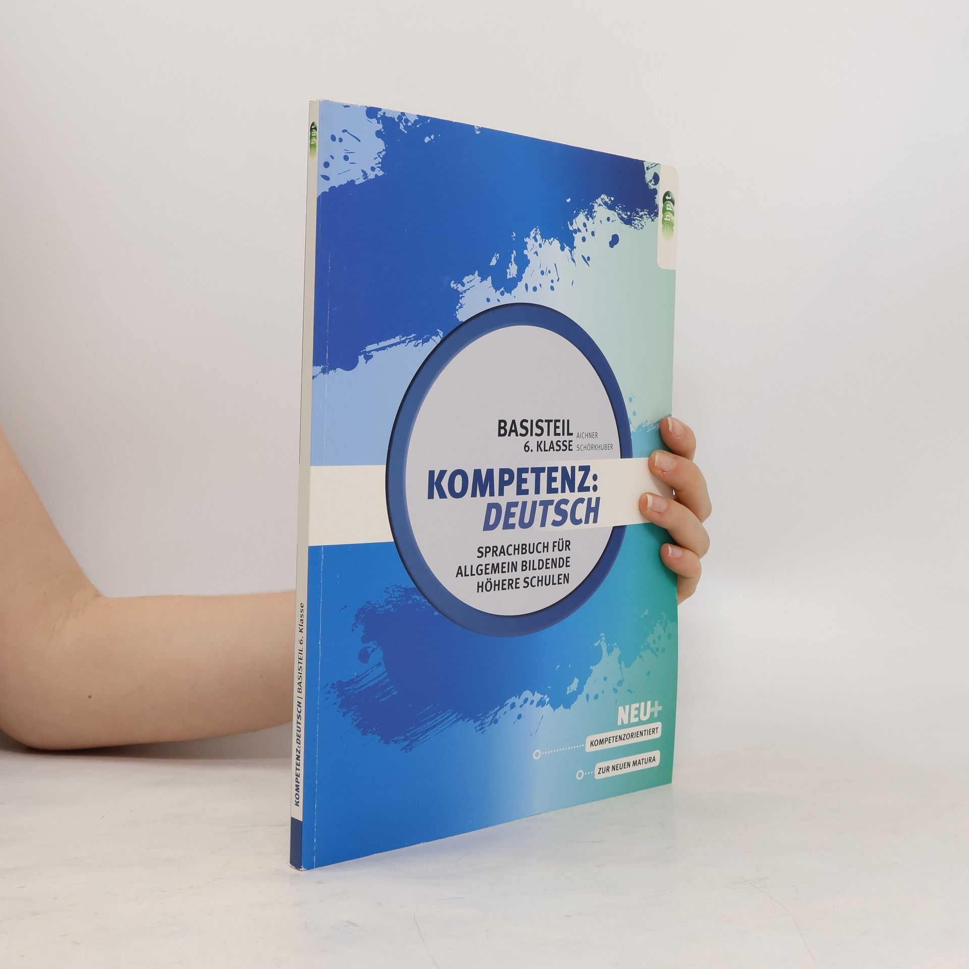Herlinde Aichner Kompetenz: Deutsch. Sprachbuch für allgemein bildende höhere Schulen. Basisteil 6. Klasse