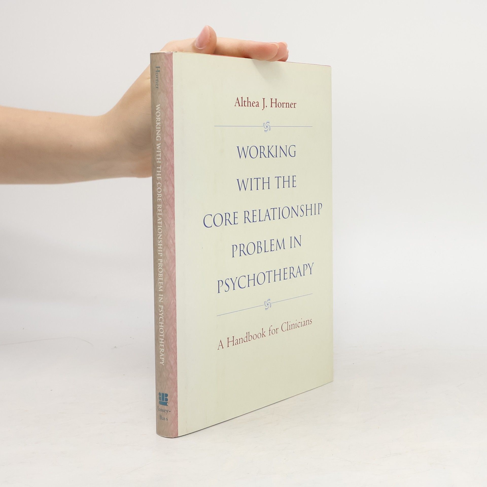 Althea J. Horner Working with the Core Relationship Problem in Psychotherapy