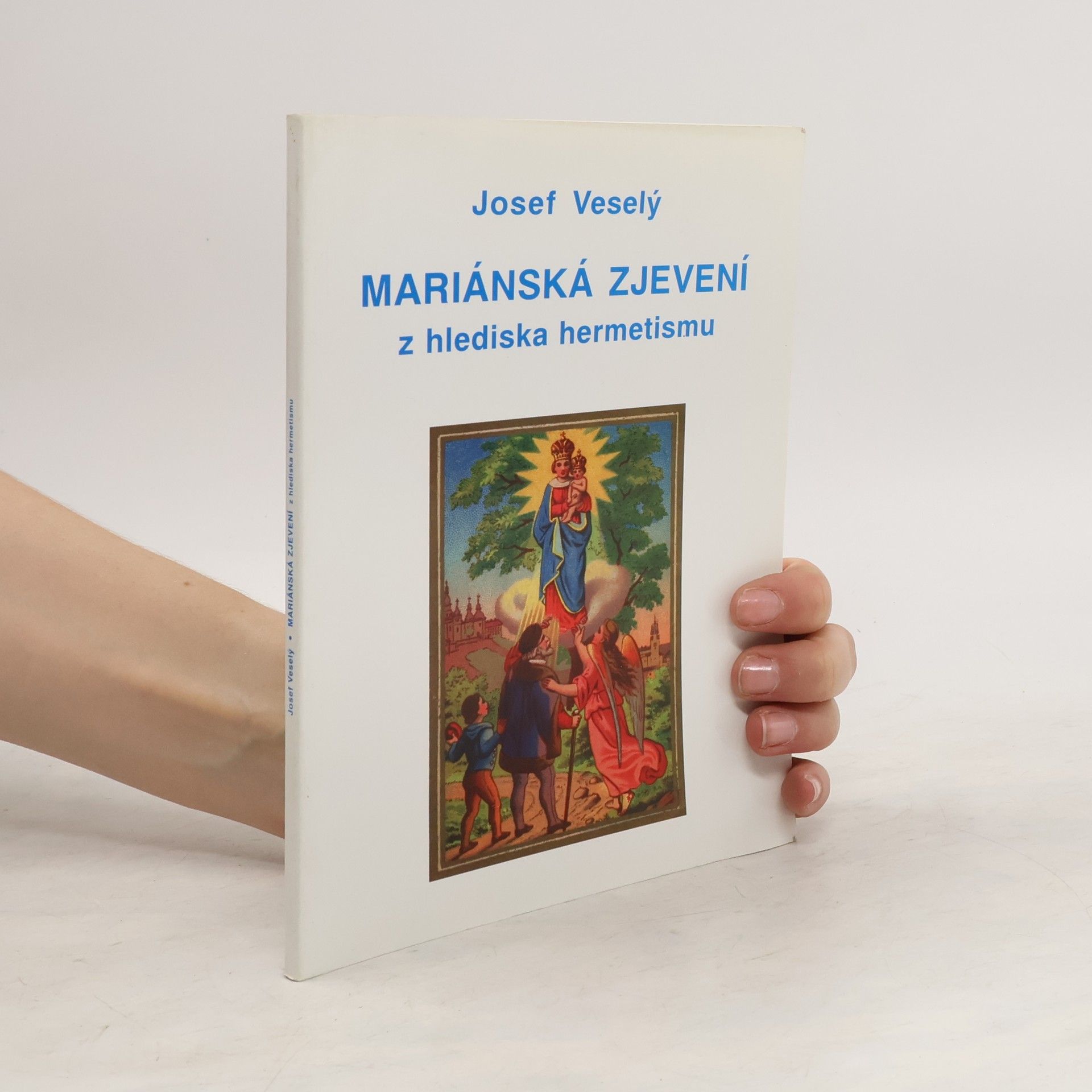 Josef Veselý Mariánská zjevení z hlediska hermetismu