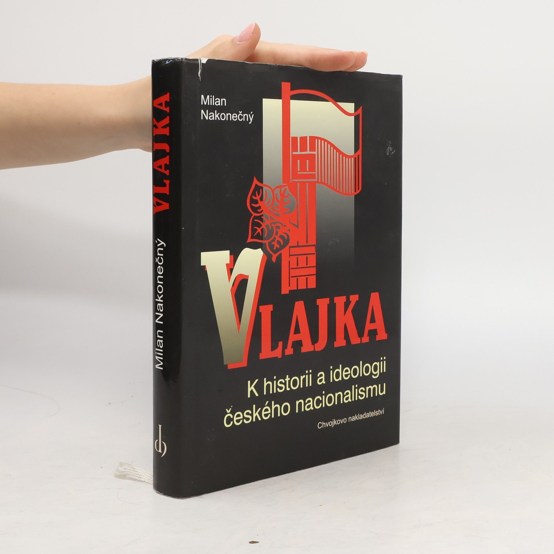 Milan Nakonečný Vlajka : k historii a ideologii českého nacionalismu