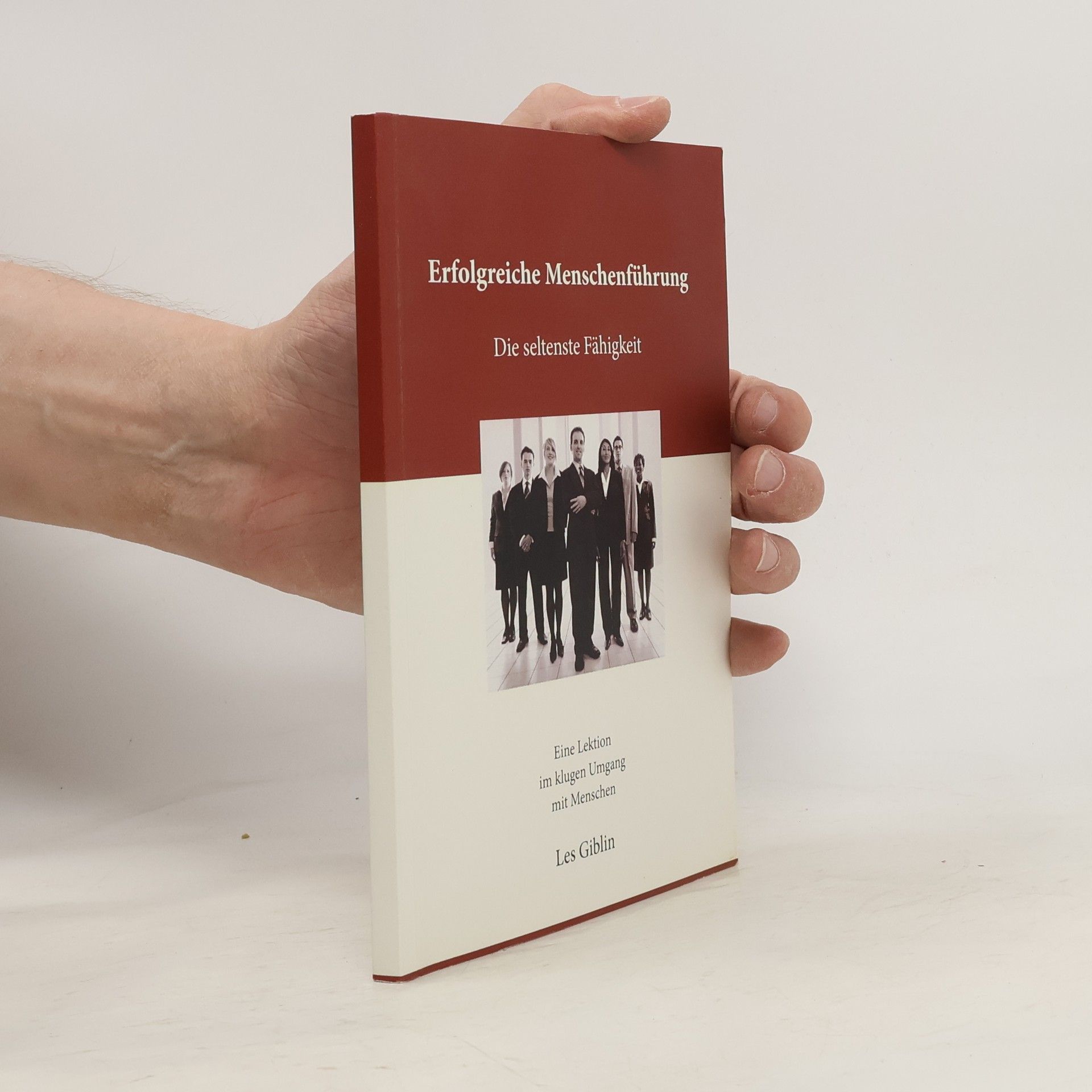 Various authors Erfolgreiche Menschenführung. Die seltenste Fähigkeit