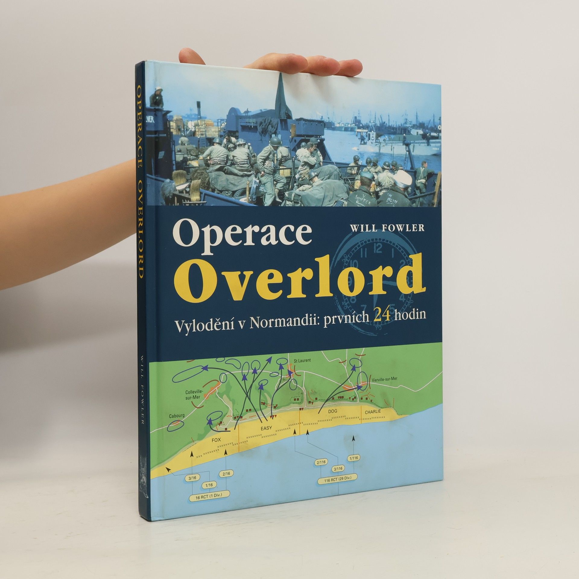 Will Fowler Operace Overlord. Invaze v Normandii: Prvních 24 hodin