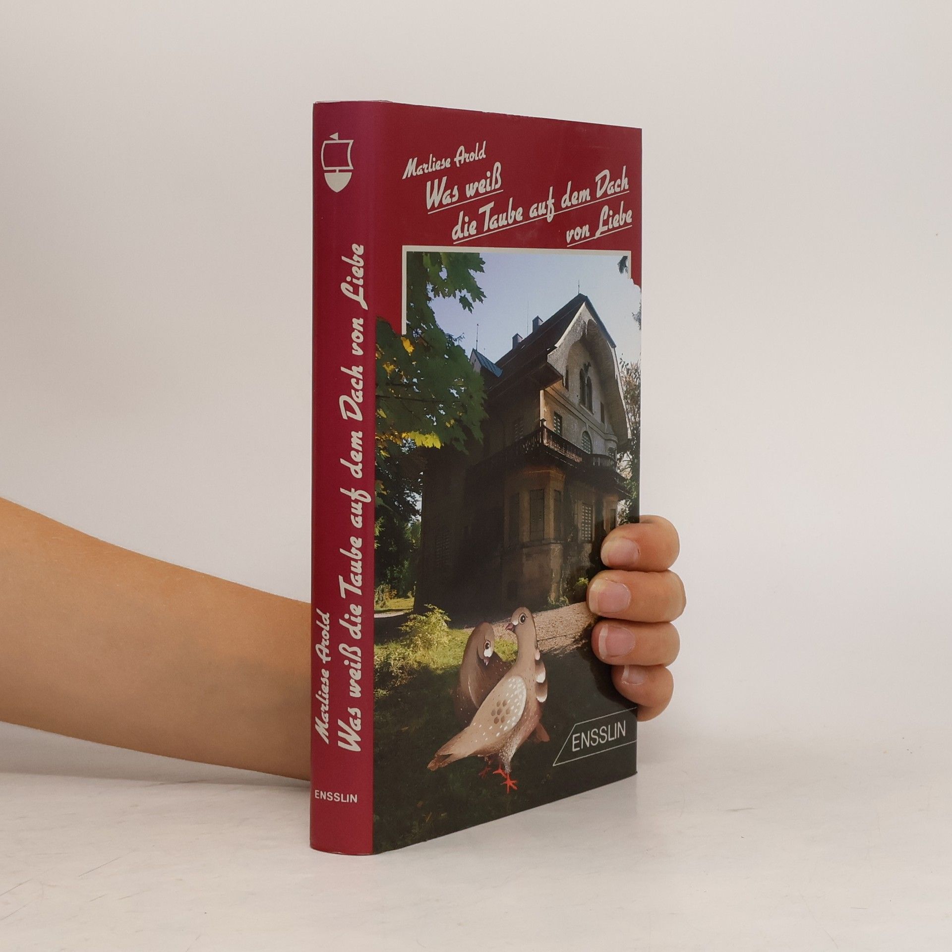 Marliese Arold Was weiß die Taube auf dem Dach von Liebe