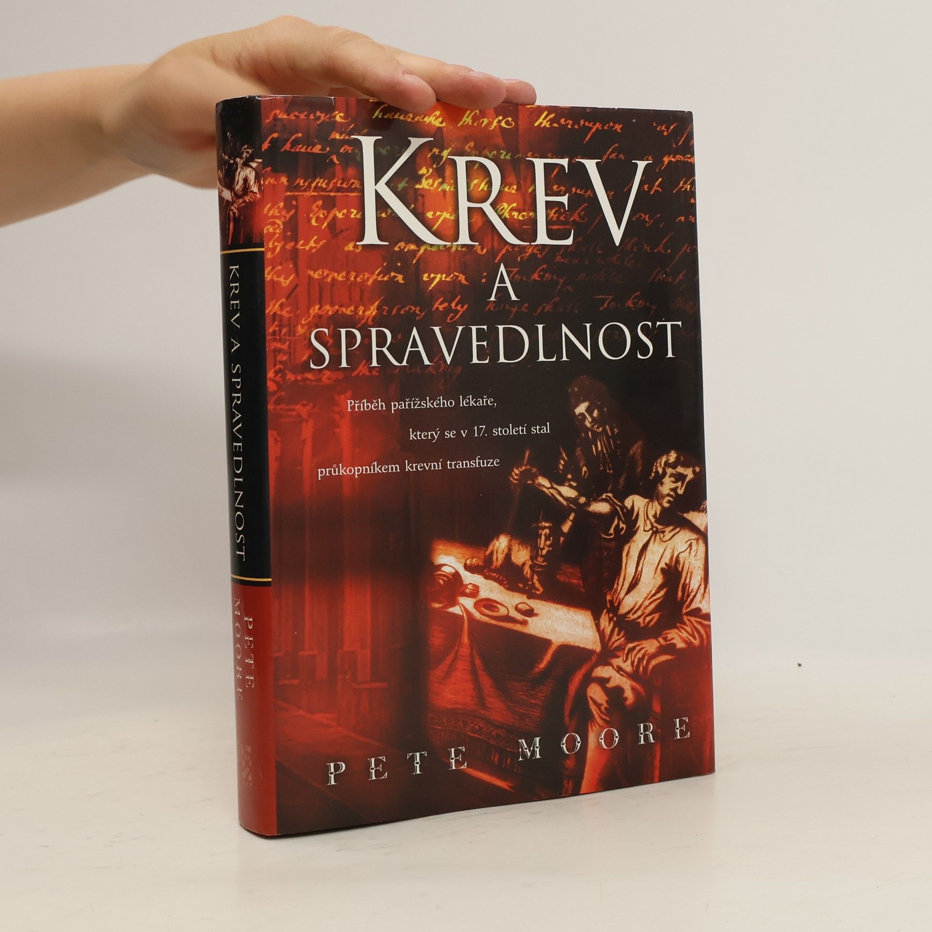 Pete Moore Krev a spravedlnost. Příběh pařížského lékaře, který se v 17. století stal průkopníkem krevní transfuze