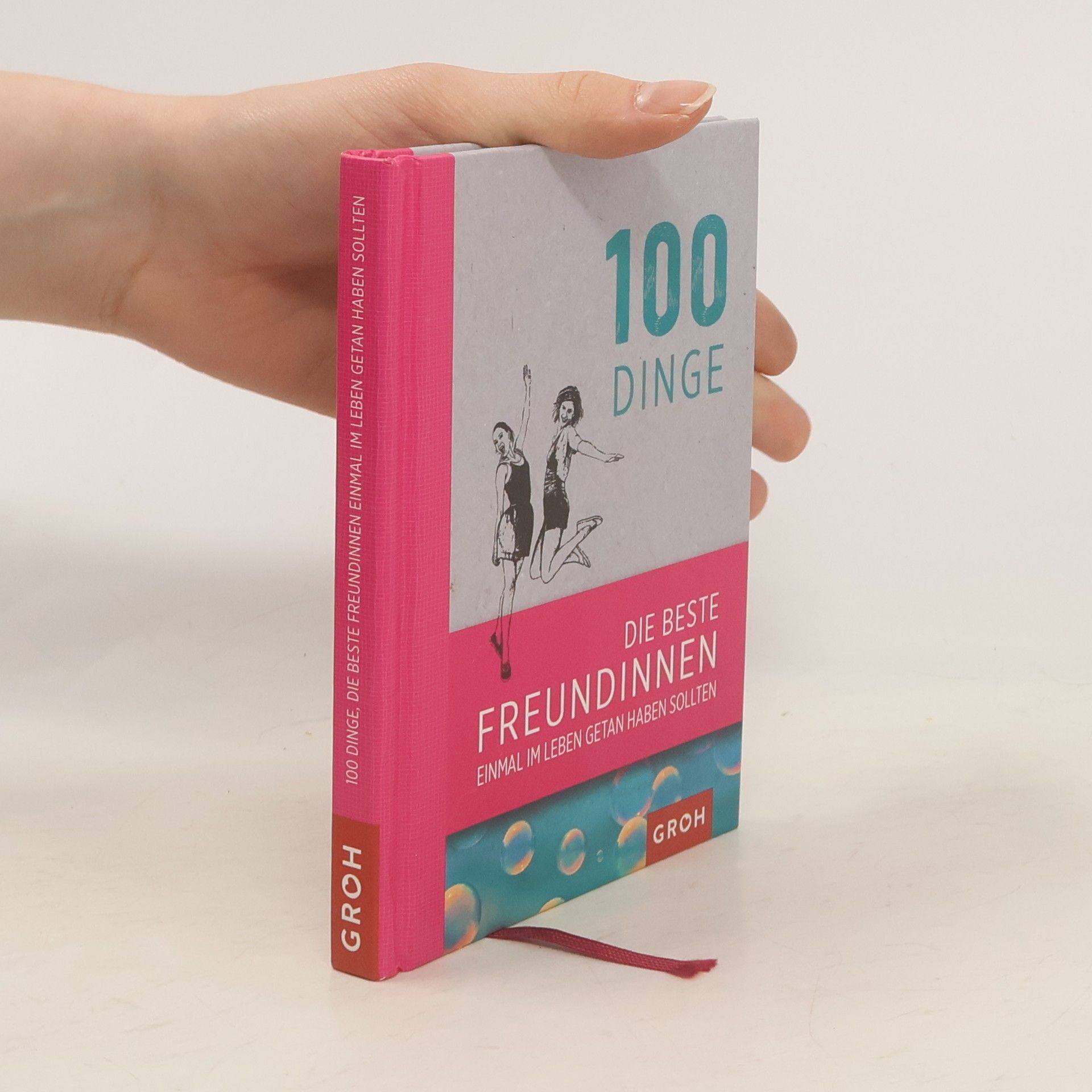 Joachim Groh 100 Dinge, die beste Freundinnen einmal im Leben getan haben sollten