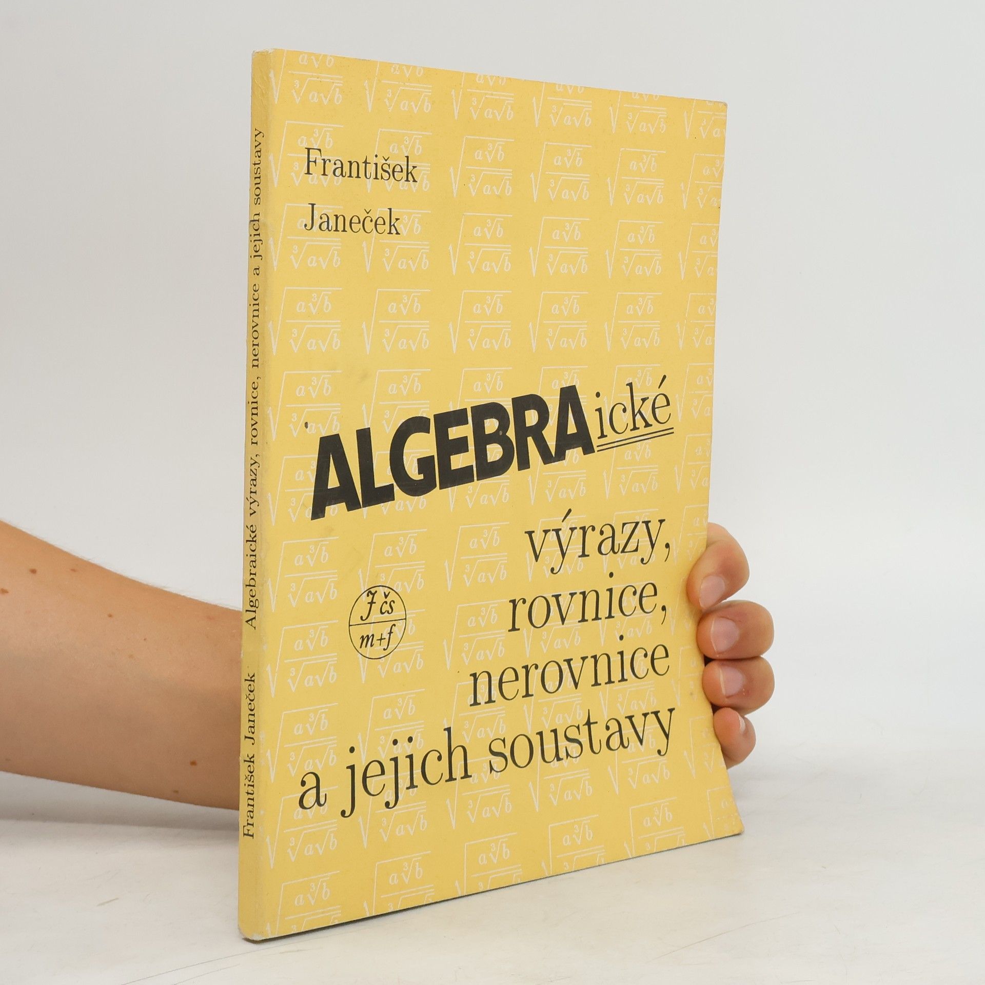 František Janeček Algebraické výrazy, rovnice, nerovnice a jejich soustavy