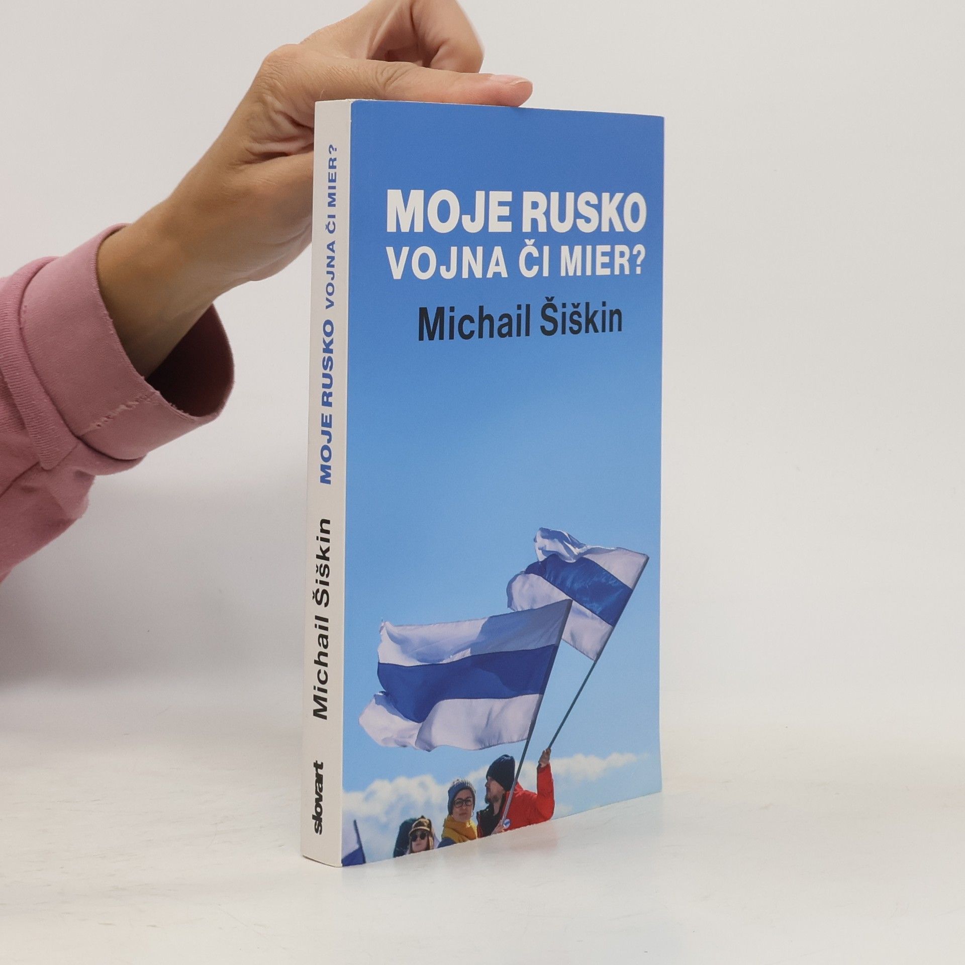 Michail Šiškin Moje Rusko: Vojna či mier?