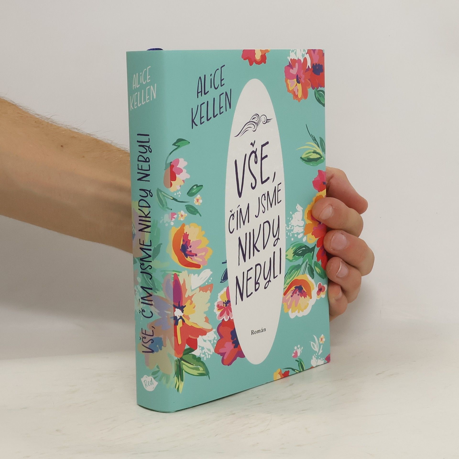 Alice Kellen Vše, čím jsme nikdy nebyli: nech život plynout. 1. díl