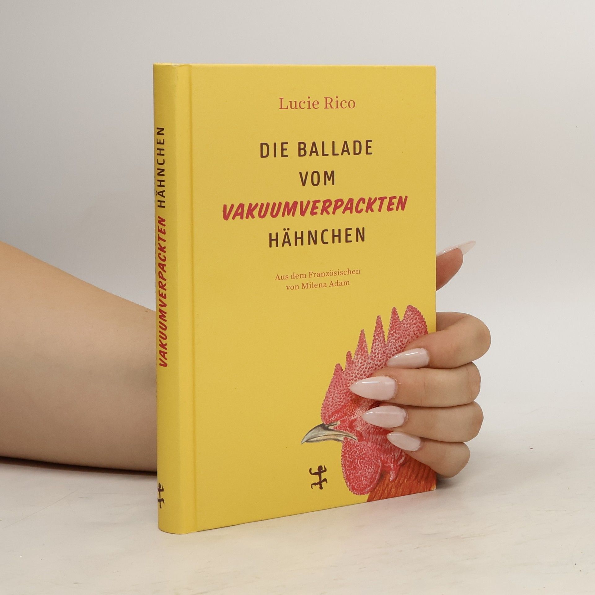 Lucie Rico Die Ballade vom vakuumverpackten Hähnchen