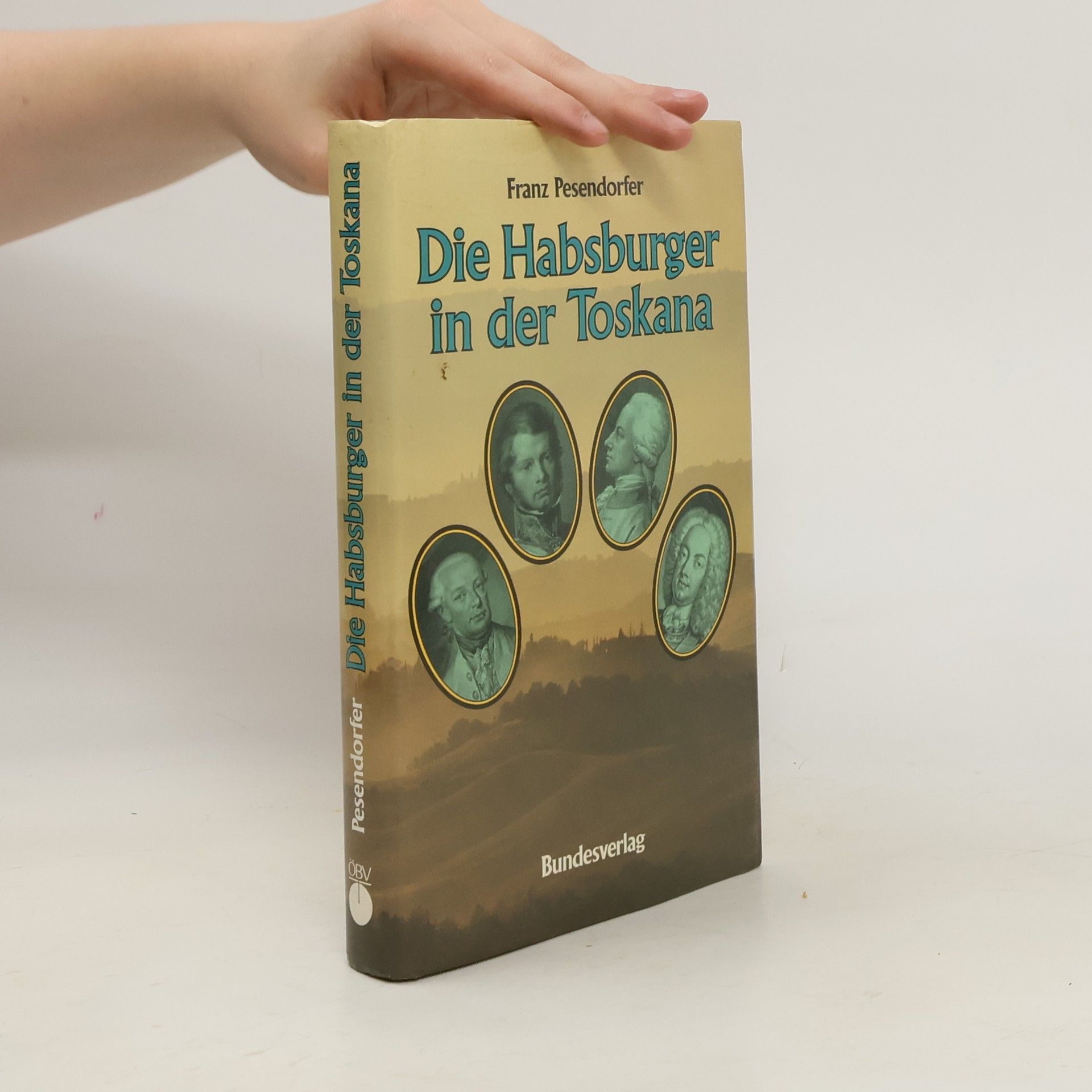 Franz Pesendorfer Die Habsburger in der Toskana