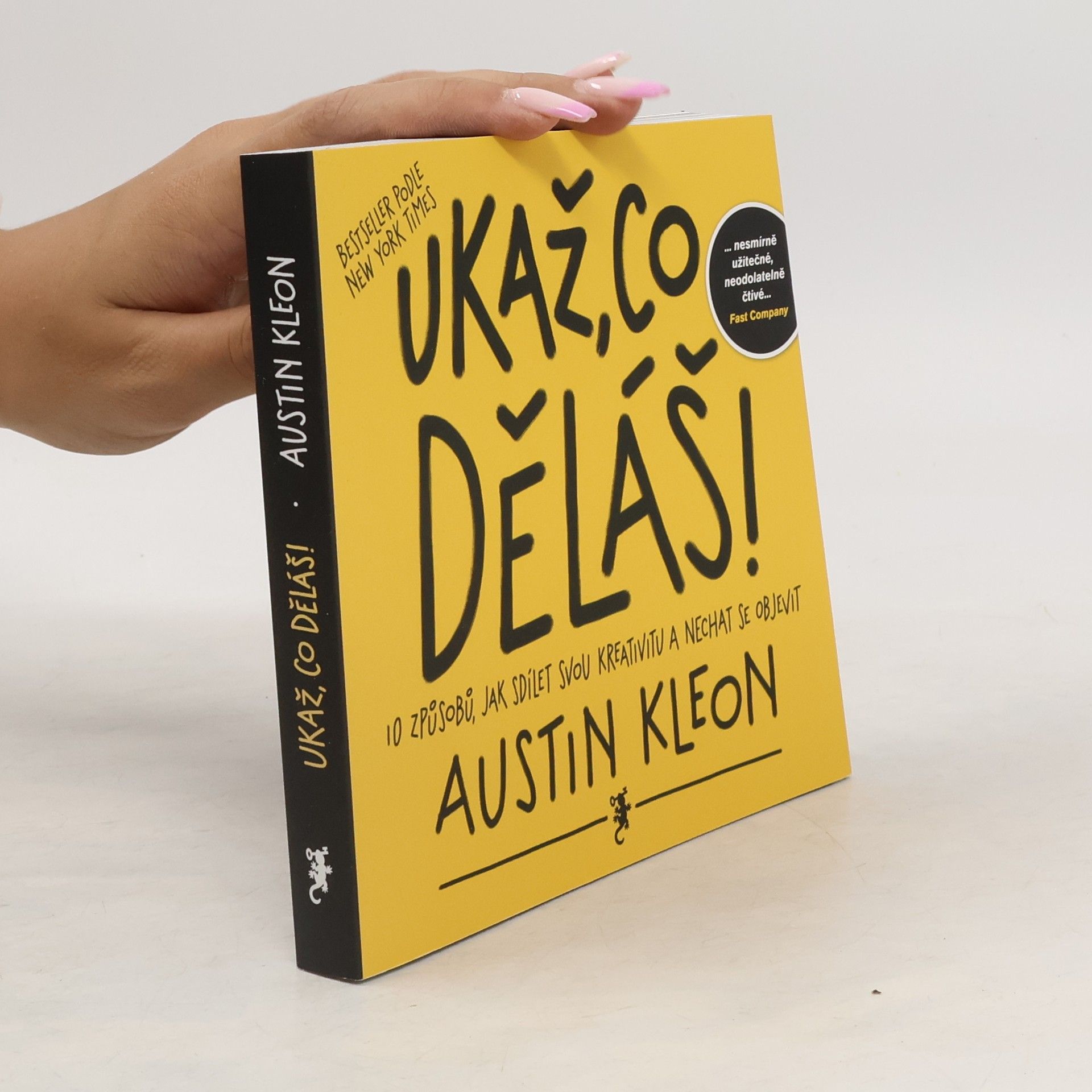 Austin Kleon Ukaž, co děláš! 10 způsobů, jak sdílet svou kreativitu a nechat se objevit