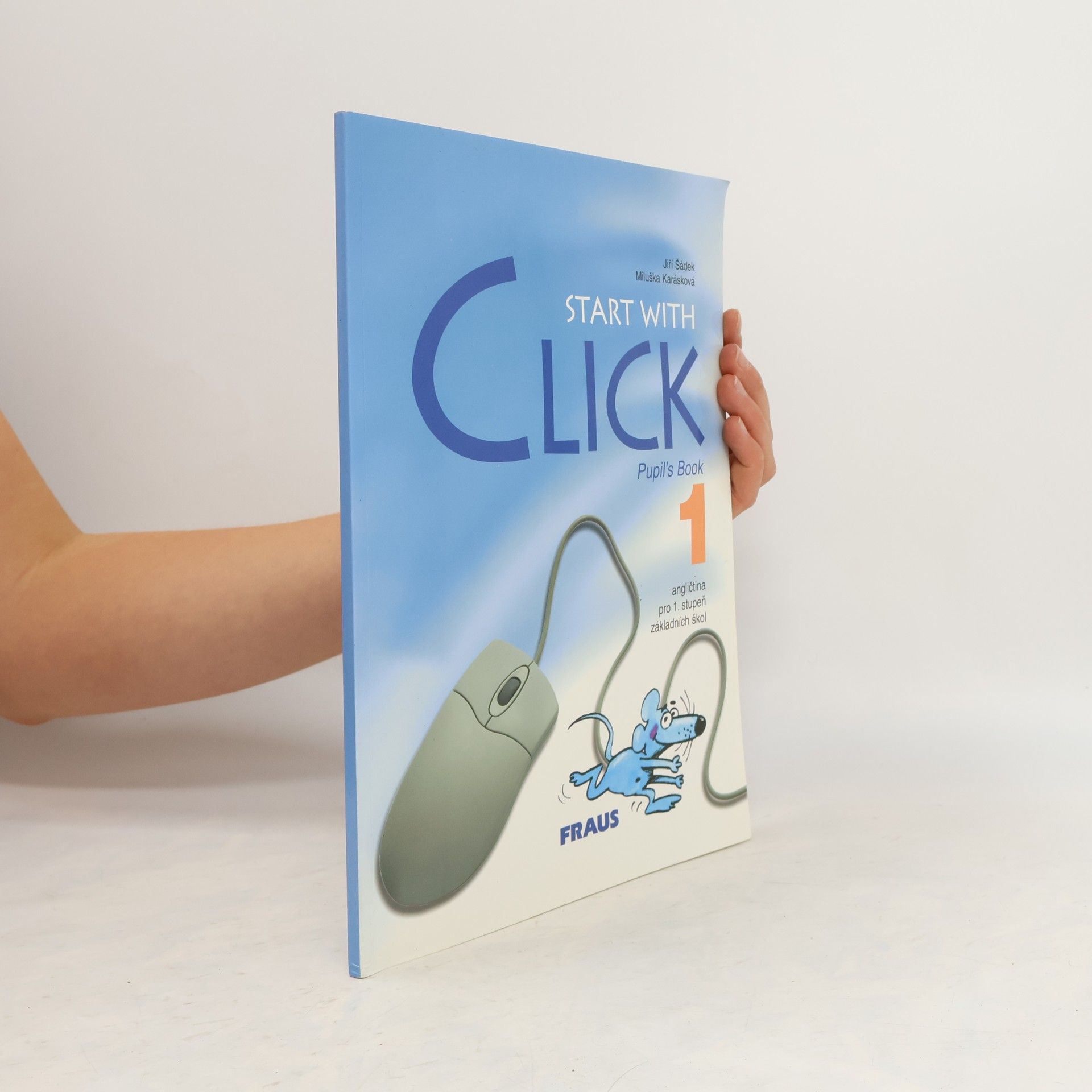 Jiří Šádek Start with Click. 1, Pupil's book. Angličtina pro 1. stupeň základních škol