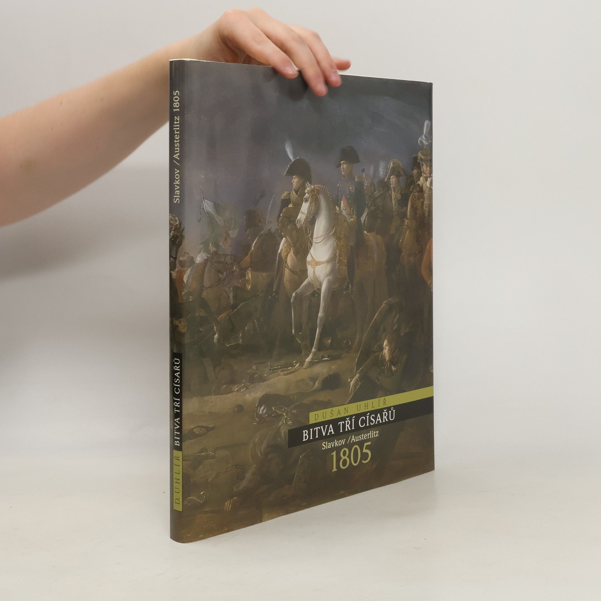 Dušan Uhlíř Bitva tří císařů. Slavkov - Austerlitz 1805