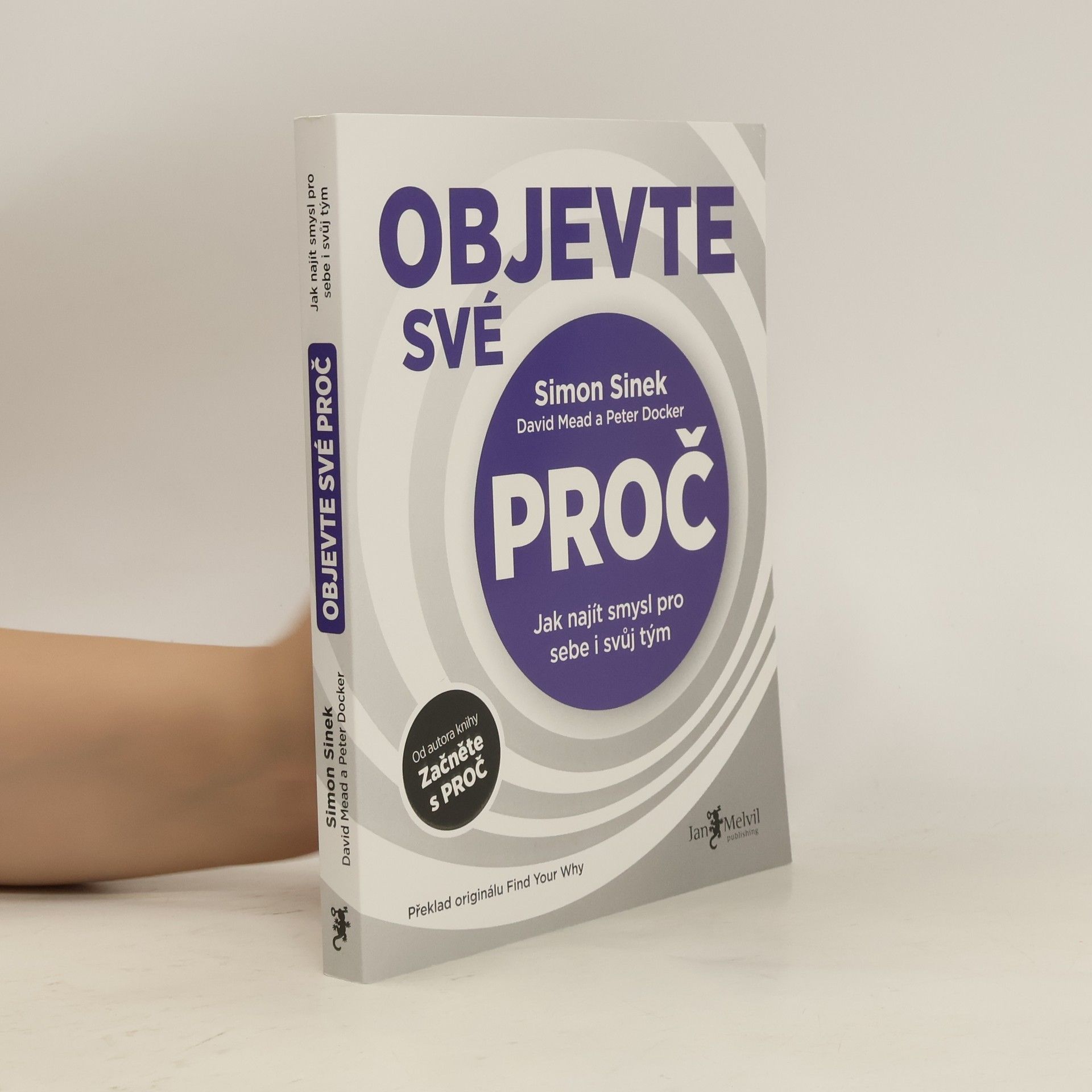 Simon Sinek Objevte své proč : jak najít smysl pro sebe i svůj tým
