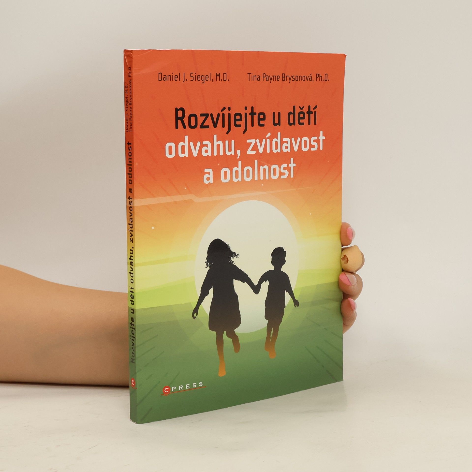 Daniel J. Siegel Rozvíjejte u dětí odvahu, zvídavost a odolnost