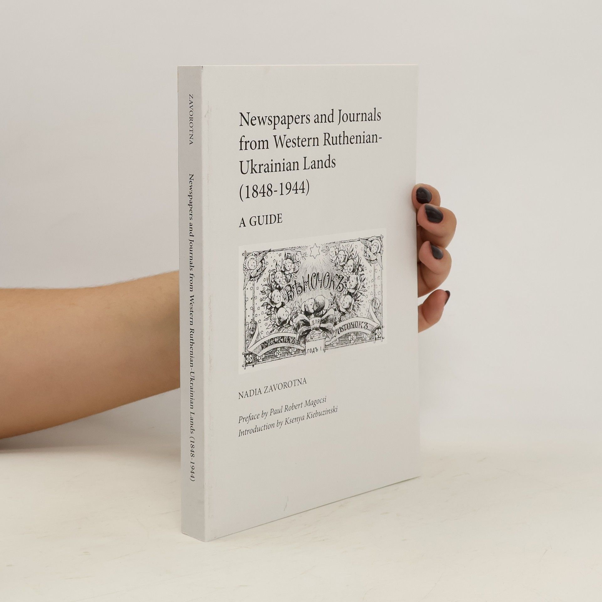 Nadia Zavorotna Newspapers and Journals from Western Ruthenian-Ukrainian Lands (1848-1944)