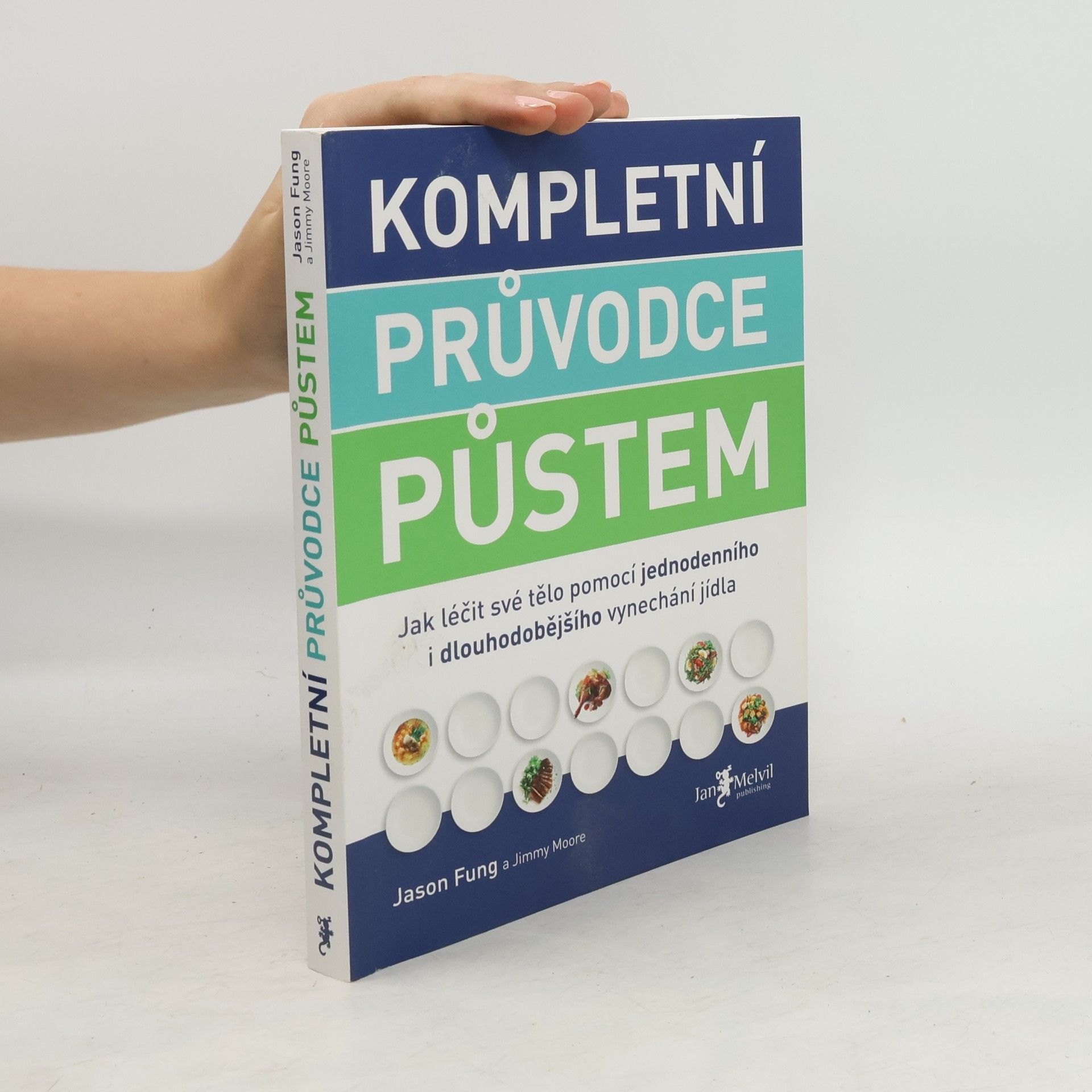 Jason Fung Kompletní průvodce půstem: Jak léčit své tělo pomocí jednodenního i dlouhodobějšího vynechání jídla