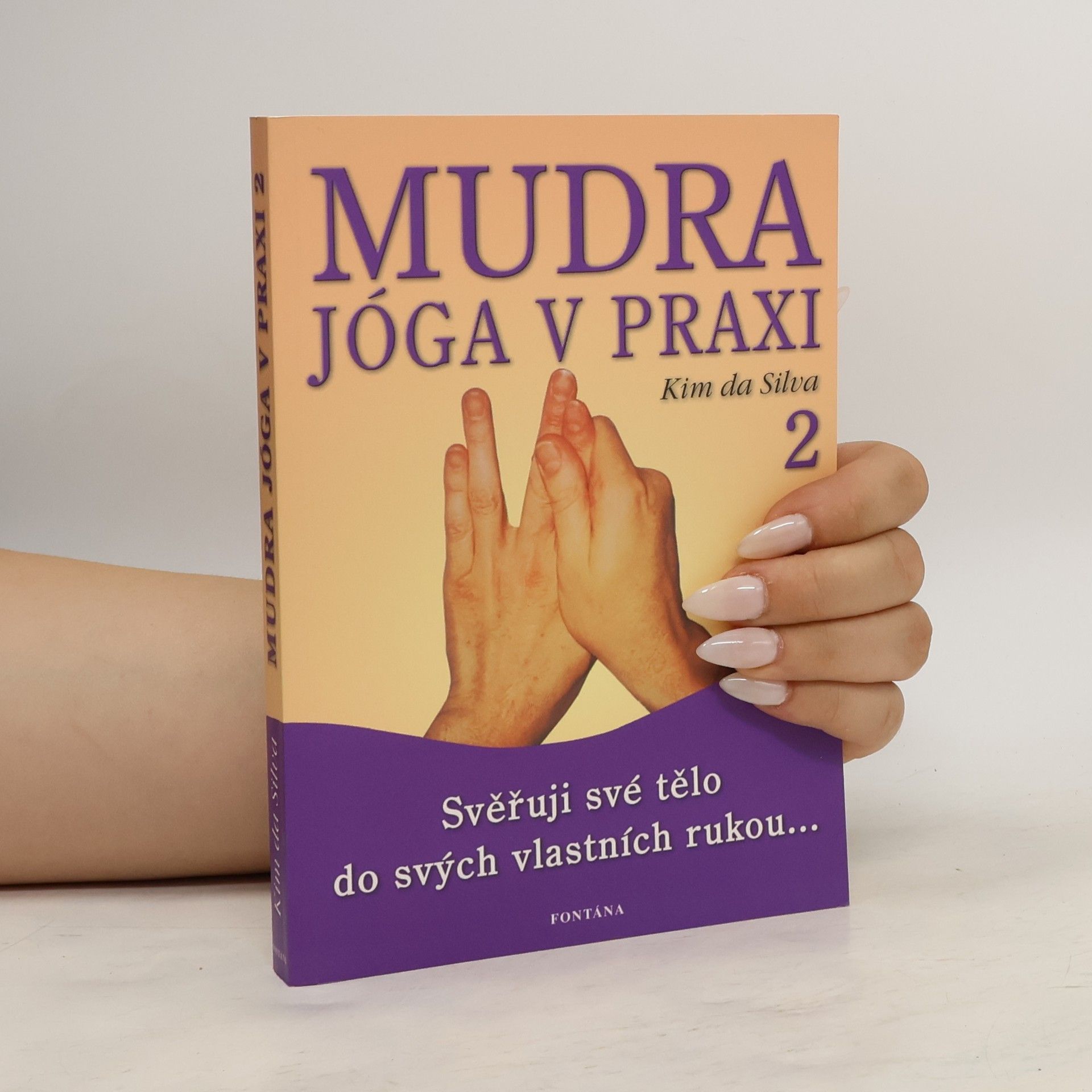 Kim da Silva Mudra jóga v praxi. [2], Svěřuji své tělo do svých vlastních rukou