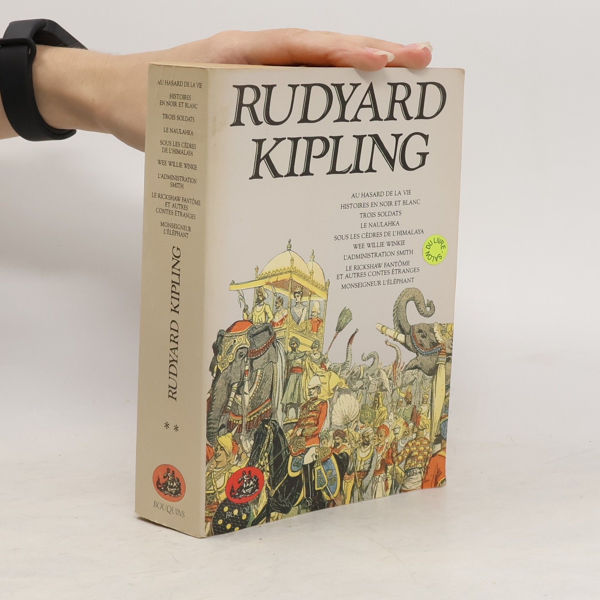 Rudyard Kipling Au hasard de la vie. Histoires en noir et en blanc. Trois soldats. Le Naulahka. Sous les cèdres de l'Himalaya. Wee Willie Winkie. L'Administration Smith. Le Rickshaw fantôme et autres contes étranges. Monseigneur L'Eléphant