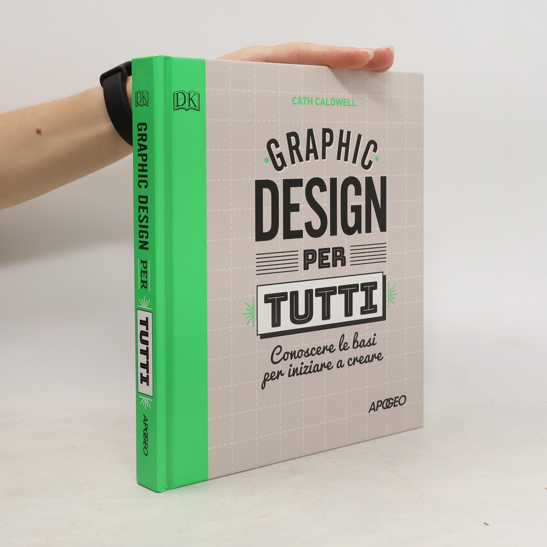 Cath Caldwell Graphic design per tutti. Conoscere le basi per iniziare a creare