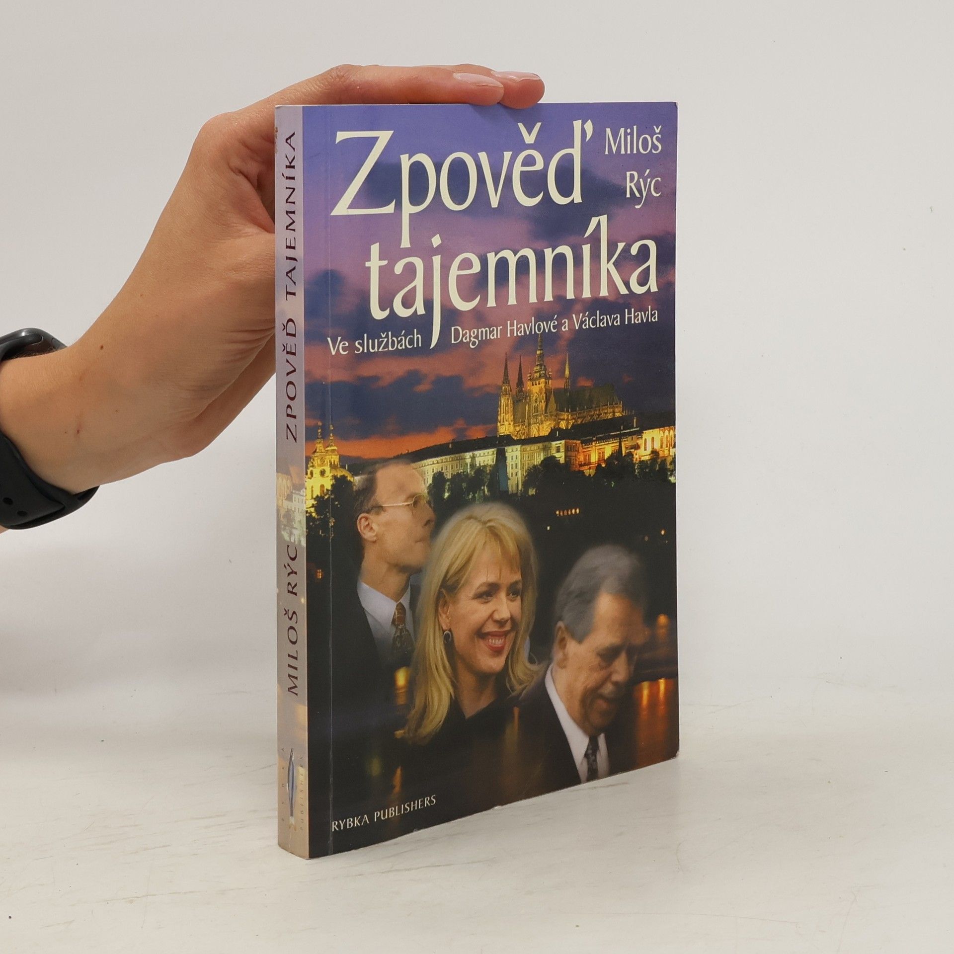 Miloš Rýc Zpověď tajemníka. Ve službách Dagmar Havlové a Václava Havla
