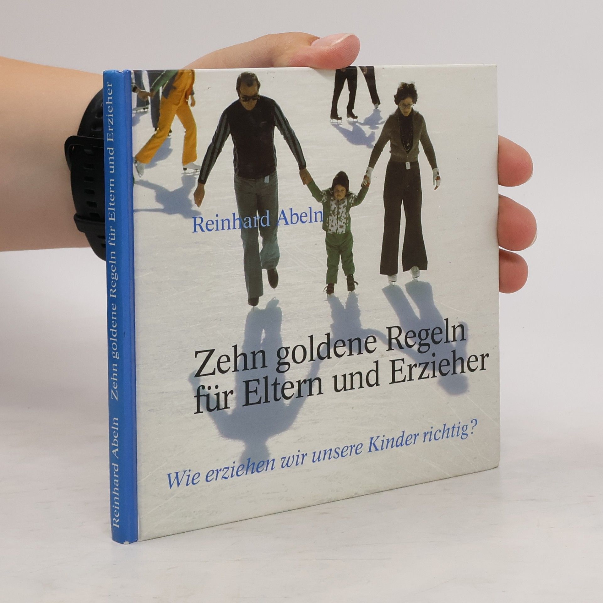 Reinhard Abeln Zehn goldene Regeln für Eltern und Erzieher